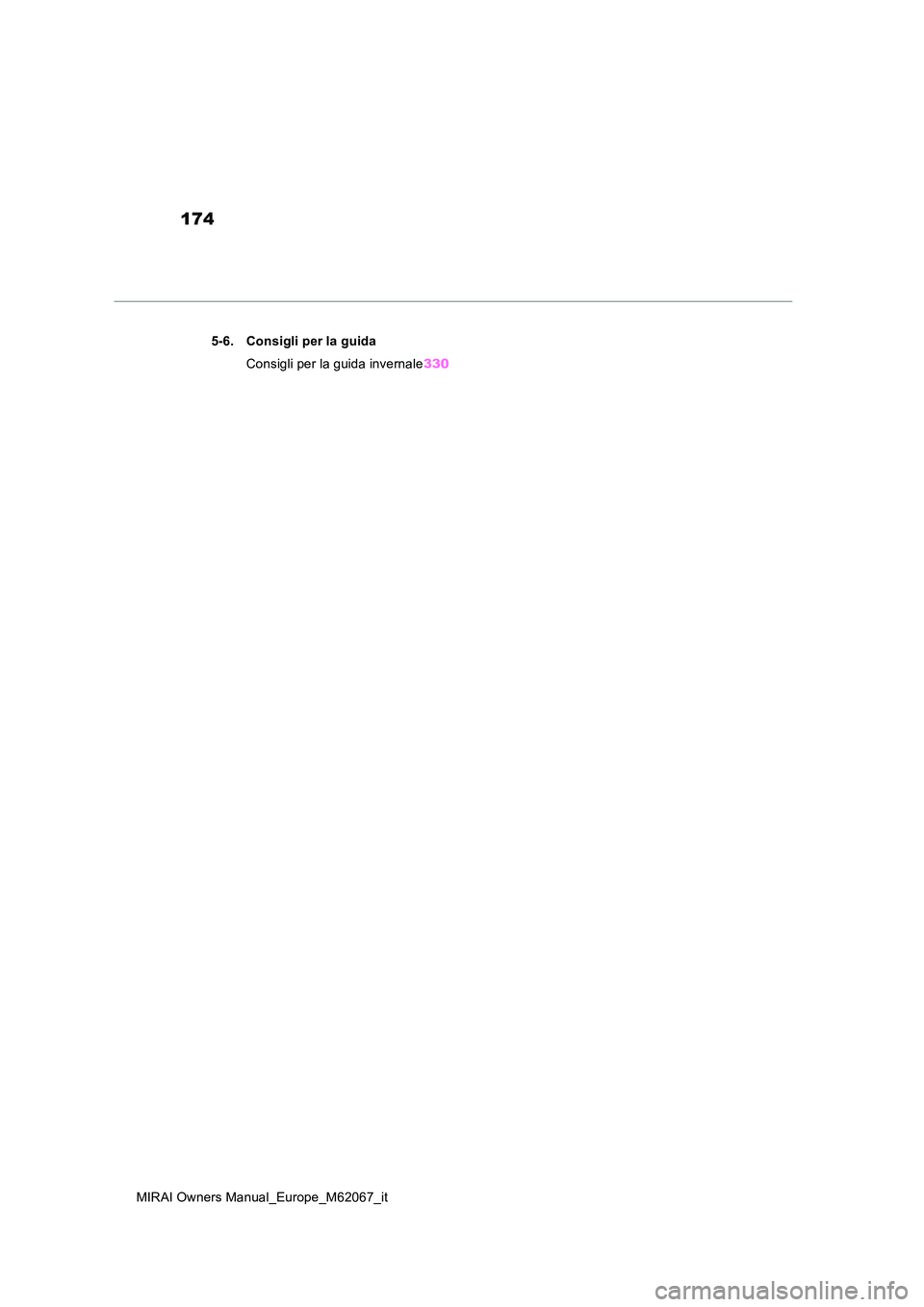 TOYOTA MIRAI 2020 Manuale duso (in Italian) 174
MIRAI Owners Manual_Europe_M62067_it
5-6. Consigli per la guida
Consigli per la guida invernale 330 TOYOTA MIRAI 2020 Manuale duso (in Italian) 174
MIRAI Owners Manual_Europe_M62067_it
5-6. Consigli per la guida
Consigli per la guida invernale 330