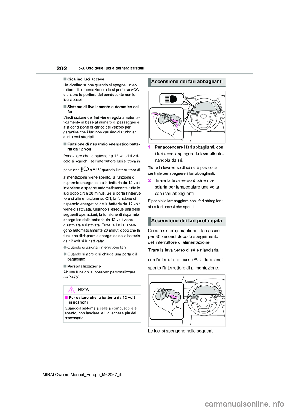 TOYOTA MIRAI 2020 Manuale duso (in Italian) 202
MIRAI Owners Manual_Europe_M62067_it
5-3. Uso delle luci e dei tergicristalli
■Cicalino luci accese
Un cicalino suona quando si spegne l’inter- ruttore di alimentazione o lo si porta su ACC e TOYOTA MIRAI 2020 Manuale duso (in Italian) 202
MIRAI Owners Manual_Europe_M62067_it
5-3. Uso delle luci e dei tergicristalli
■Cicalino luci accese
Un cicalino suona quando si spegne l’inter- ruttore di alimentazione o lo si porta su ACC e