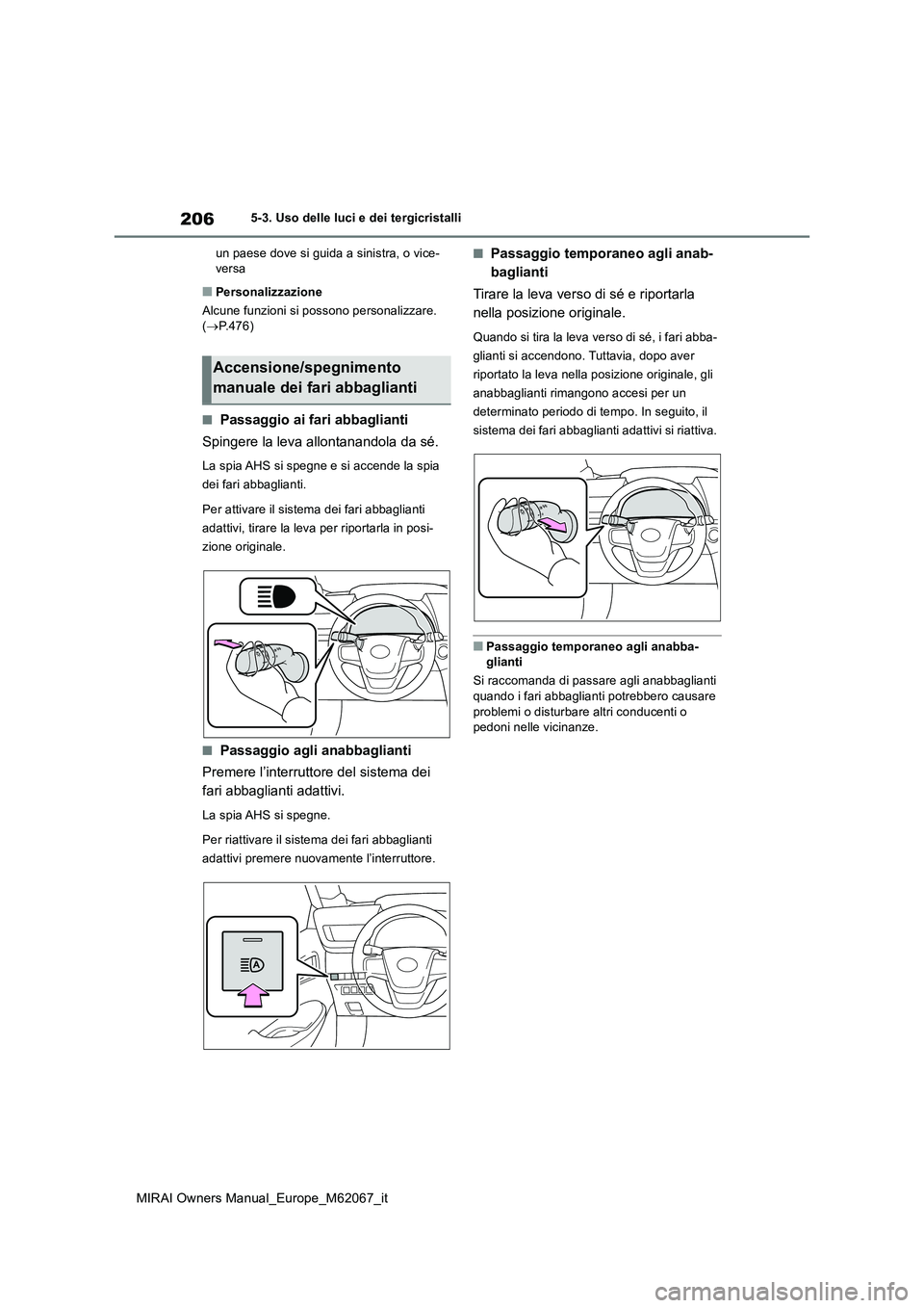 TOYOTA MIRAI 2020 Manuale duso (in Italian) 206
MIRAI Owners Manual_Europe_M62067_it
5-3. Uso delle luci e dei tergicristalli
un paese dove si guida a sinistra, o vice- versa
■Personalizzazione
Alcune funzioni si possono personalizzare. ( TOYOTA MIRAI 2020 Manuale duso (in Italian) 206
MIRAI Owners Manual_Europe_M62067_it
5-3. Uso delle luci e dei tergicristalli
un paese dove si guida a sinistra, o vice- versa
■Personalizzazione
Alcune funzioni si possono personalizzare. (