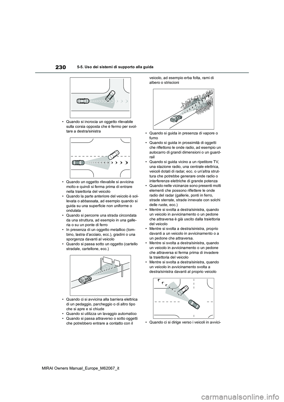 TOYOTA MIRAI 2020 Manuale duso (in Italian) 230
MIRAI Owners Manual_Europe_M62067_it
5-5. Uso dei sistemi di supporto alla guida
• Quando si incrocia un oggetto rilevabile sulla corsia opposta che è fermo per svol-tare a destra/sinistra
TOYOTA MIRAI 2020 Manuale duso (in Italian) 230
MIRAI Owners Manual_Europe_M62067_it
5-5. Uso dei sistemi di supporto alla guida
• Quando si incrocia un oggetto rilevabile sulla corsia opposta che è fermo per svol-tare a destra/sinistra