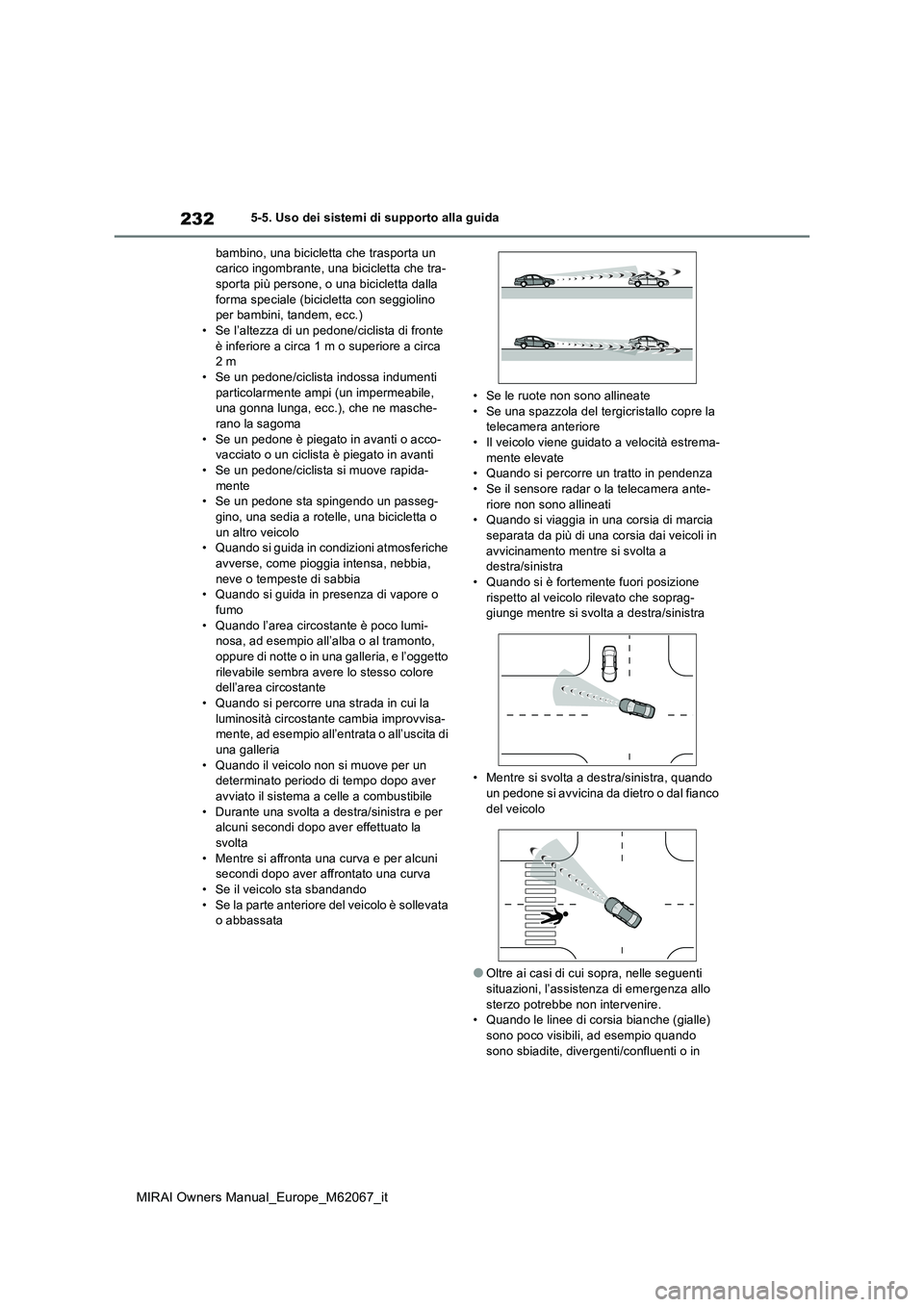TOYOTA MIRAI 2020 Manuale duso (in Italian) 232
MIRAI Owners Manual_Europe_M62067_it
5-5. Uso dei sistemi di supporto alla guida
bambino, una bicicletta che trasporta un carico ingombrante, una bicicletta che tra-sporta più persone, o una bi TOYOTA MIRAI 2020 Manuale duso (in Italian) 232
MIRAI Owners Manual_Europe_M62067_it
5-5. Uso dei sistemi di supporto alla guida
bambino, una bicicletta che trasporta un carico ingombrante, una bicicletta che tra-sporta più persone, o una bi