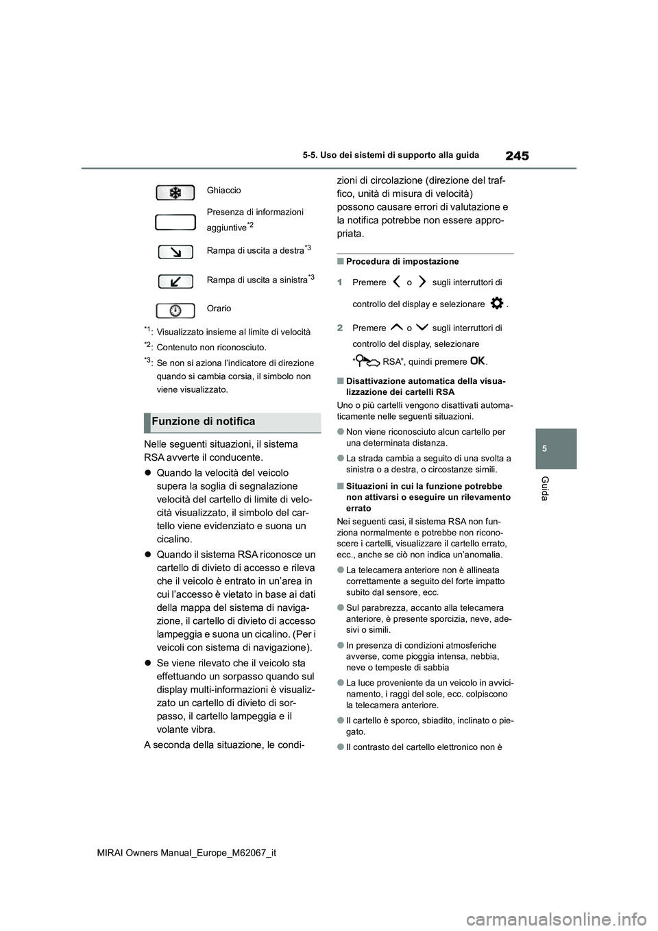 TOYOTA MIRAI 2020 Manuale duso (in Italian) 245
5
MIRAI Owners Manual_Europe_M62067_it
5-5. Uso dei sistemi di supporto alla guida
Guida
*1: Visualizzato insieme al limite di velocità
*2: Contenuto non riconosciuto.
*3: Se non si aziona l’in TOYOTA MIRAI 2020 Manuale duso (in Italian) 245
5
MIRAI Owners Manual_Europe_M62067_it
5-5. Uso dei sistemi di supporto alla guida
Guida
*1: Visualizzato insieme al limite di velocità
*2: Contenuto non riconosciuto.
*3: Se non si aziona l’in