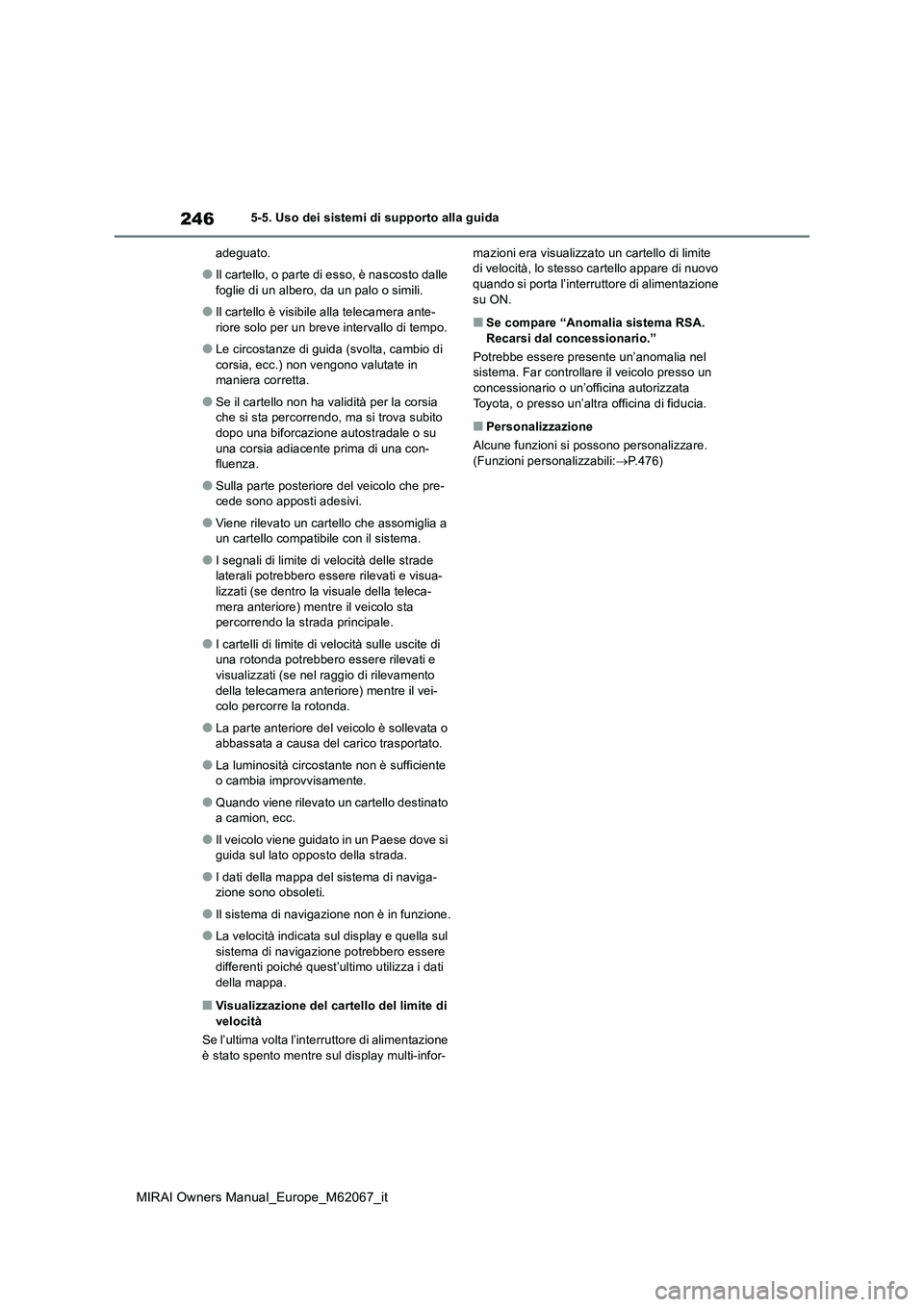 TOYOTA MIRAI 2020 Manuale duso (in Italian) 246
MIRAI Owners Manual_Europe_M62067_it
5-5. Uso dei sistemi di supporto alla guida
adeguato.
●Il cartello, o parte di esso, è nascosto dalle
foglie di un albero, da un palo o simili.
●Il car TOYOTA MIRAI 2020 Manuale duso (in Italian) 246
MIRAI Owners Manual_Europe_M62067_it
5-5. Uso dei sistemi di supporto alla guida
adeguato.
●Il cartello, o parte di esso, è nascosto dalle
foglie di un albero, da un palo o simili.
●Il car