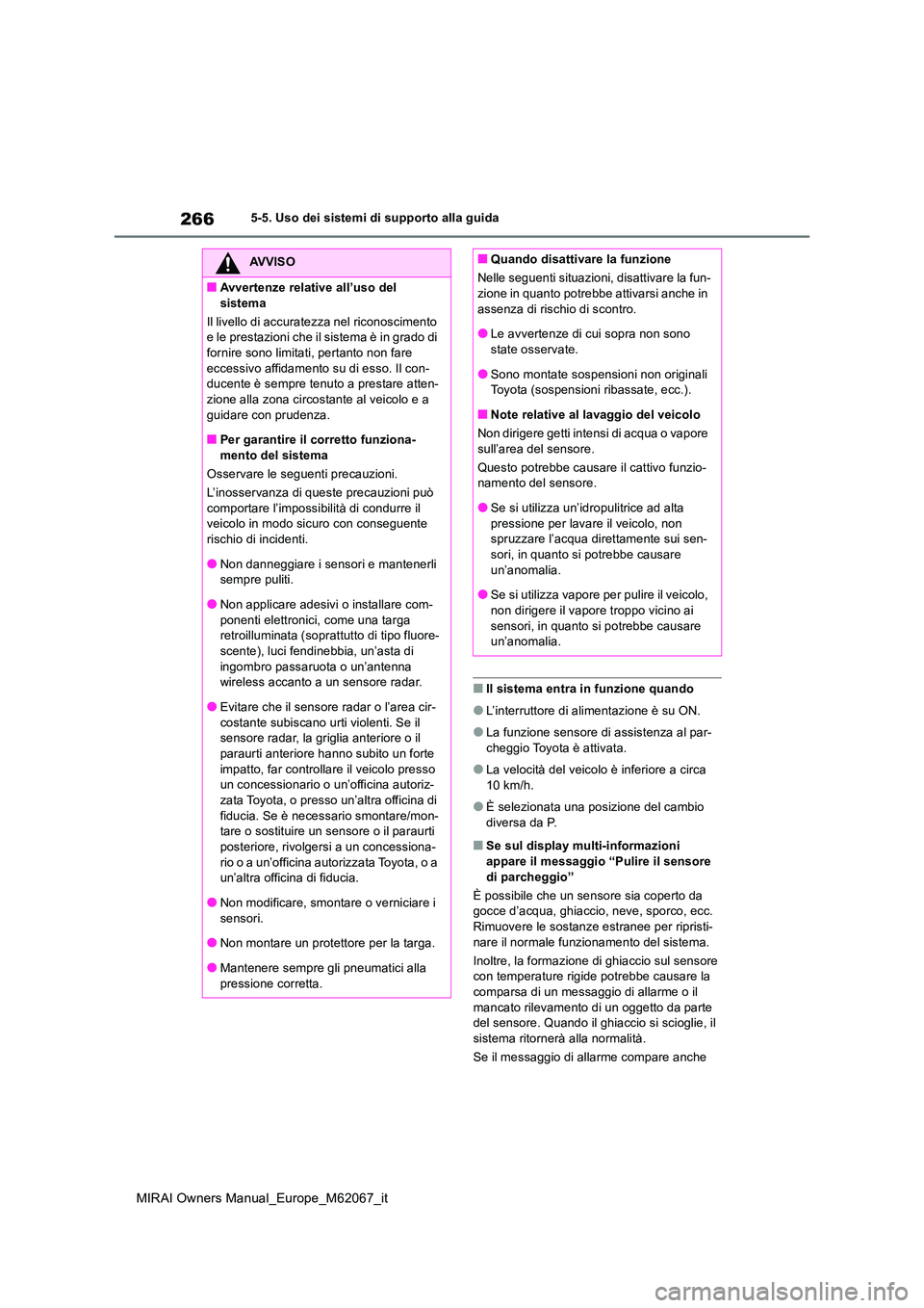 TOYOTA MIRAI 2020 Manuale duso (in Italian) 266
MIRAI Owners Manual_Europe_M62067_it
5-5. Uso dei sistemi di supporto alla guida
■Il sistema entra in funzione quando
●L’interruttore di alimentazione è su ON.
●La funzione sensore di ass TOYOTA MIRAI 2020 Manuale duso (in Italian) 266
MIRAI Owners Manual_Europe_M62067_it
5-5. Uso dei sistemi di supporto alla guida
■Il sistema entra in funzione quando
●L’interruttore di alimentazione è su ON.
●La funzione sensore di ass