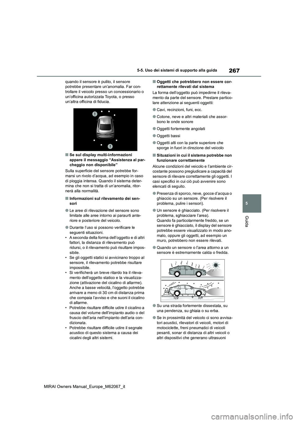TOYOTA MIRAI 2020 Manuale duso (in Italian) 267
5
MIRAI Owners Manual_Europe_M62067_it
5-5. Uso dei sistemi di supporto alla guida
Guida
quando il sensore è pulito, il sensore potrebbe presentare un’anomalia. Far con-trollare il veicolo pre TOYOTA MIRAI 2020 Manuale duso (in Italian) 267
5
MIRAI Owners Manual_Europe_M62067_it
5-5. Uso dei sistemi di supporto alla guida
Guida
quando il sensore è pulito, il sensore potrebbe presentare un’anomalia. Far con-trollare il veicolo pre