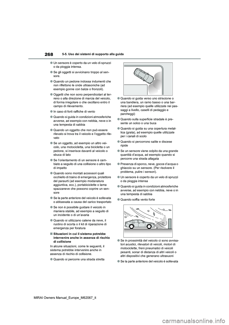TOYOTA MIRAI 2020 Manuale duso (in Italian) 268
MIRAI Owners Manual_Europe_M62067_it
5-5. Uso dei sistemi di supporto alla guida
●Un sensore è coperto da un velo di spruzzi o da pioggia intensa.
●Se gli oggetti si avvicinano troppo al sen TOYOTA MIRAI 2020 Manuale duso (in Italian) 268
MIRAI Owners Manual_Europe_M62067_it
5-5. Uso dei sistemi di supporto alla guida
●Un sensore è coperto da un velo di spruzzi o da pioggia intensa.
●Se gli oggetti si avvicinano troppo al sen