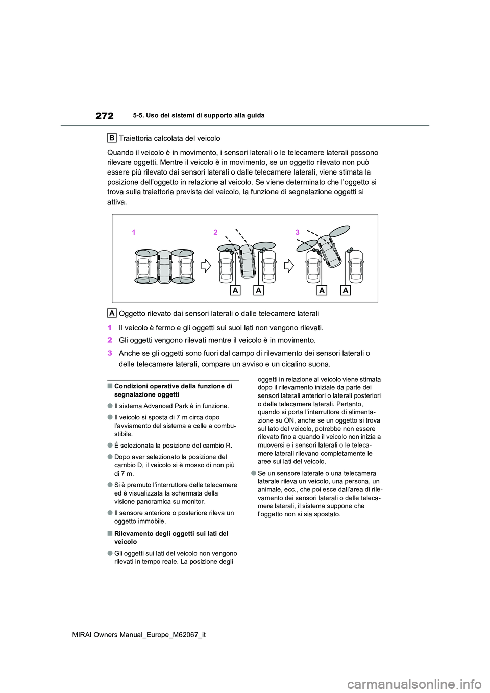 TOYOTA MIRAI 2020 Manuale duso (in Italian) 272
MIRAI Owners Manual_Europe_M62067_it
5-5. Uso dei sistemi di supporto alla guida
Traiettoria calcolata del veicolo
Quando il veicolo è in movimento, i sensori laterali o le telecamere laterali p TOYOTA MIRAI 2020 Manuale duso (in Italian) 272
MIRAI Owners Manual_Europe_M62067_it
5-5. Uso dei sistemi di supporto alla guida
Traiettoria calcolata del veicolo
Quando il veicolo è in movimento, i sensori laterali o le telecamere laterali p