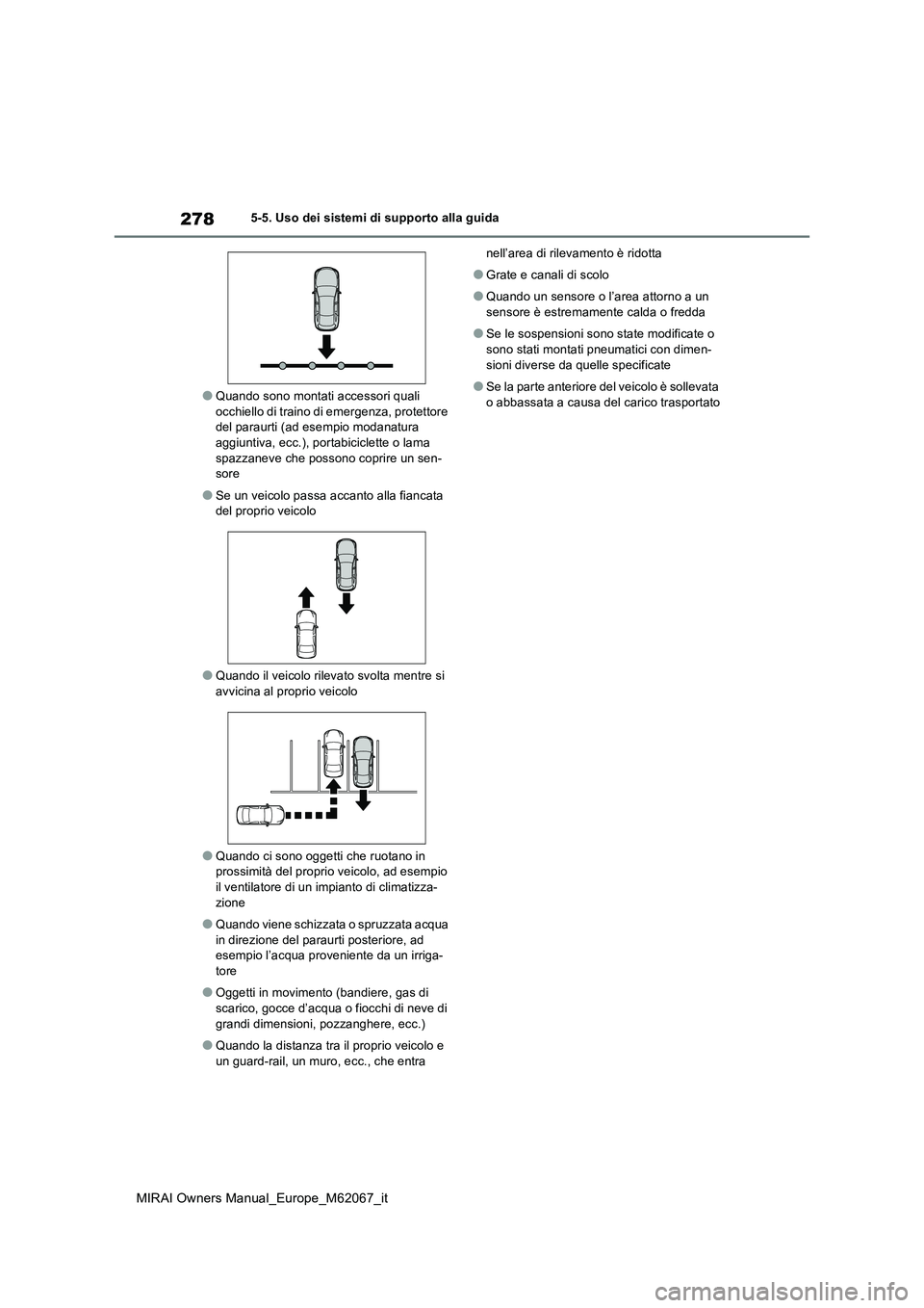 TOYOTA MIRAI 2020 Manuale duso (in Italian) 278
MIRAI Owners Manual_Europe_M62067_it
5-5. Uso dei sistemi di supporto alla guida
●Quando sono montati accessori quali occhiello di traino di emergenza, protettore del paraurti (ad esempio modan TOYOTA MIRAI 2020 Manuale duso (in Italian) 278
MIRAI Owners Manual_Europe_M62067_it
5-5. Uso dei sistemi di supporto alla guida
●Quando sono montati accessori quali occhiello di traino di emergenza, protettore del paraurti (ad esempio modan