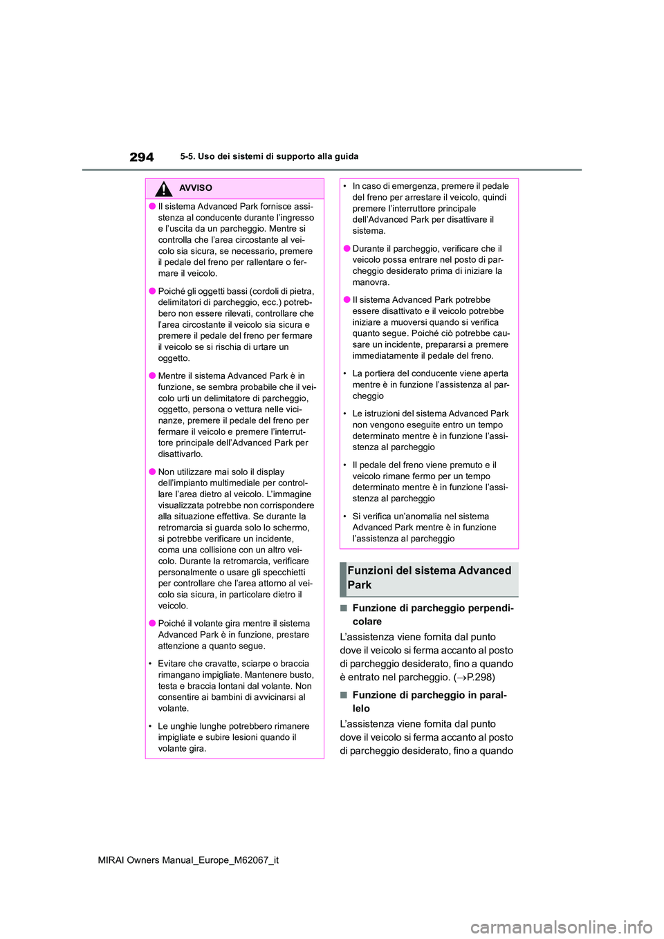 TOYOTA MIRAI 2020 Manuale duso (in Italian) 294
MIRAI Owners Manual_Europe_M62067_it
5-5. Uso dei sistemi di supporto alla guida
■Funzione di parcheggio perpendi-
colare
L’assistenza viene fornita dal punto
dove il veicolo si ferma acca TOYOTA MIRAI 2020 Manuale duso (in Italian) 294
MIRAI Owners Manual_Europe_M62067_it
5-5. Uso dei sistemi di supporto alla guida
■Funzione di parcheggio perpendi-
colare
L’assistenza viene fornita dal punto
dove il veicolo si ferma acca