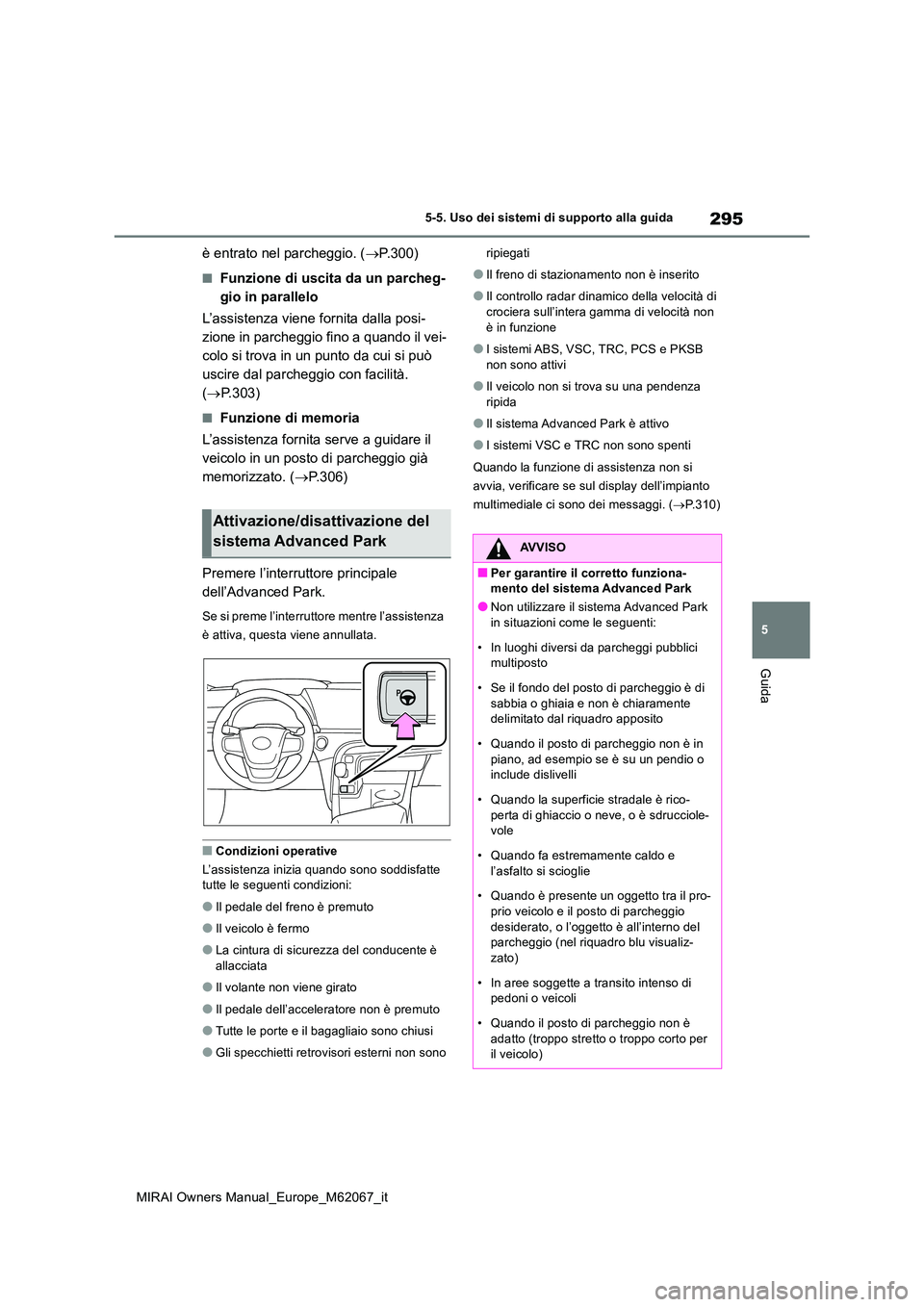 TOYOTA MIRAI 2020 Manuale duso (in Italian) 295
5
MIRAI Owners Manual_Europe_M62067_it
5-5. Uso dei sistemi di supporto alla guida
Guida
è entrato nel parcheggio. (P.300)
■Funzione di uscita da un parcheg-
gio in parallelo
L’assistenz TOYOTA MIRAI 2020 Manuale duso (in Italian) 295
5
MIRAI Owners Manual_Europe_M62067_it
5-5. Uso dei sistemi di supporto alla guida
Guida
è entrato nel parcheggio. (P.300)
■Funzione di uscita da un parcheg-
gio in parallelo
L’assistenz