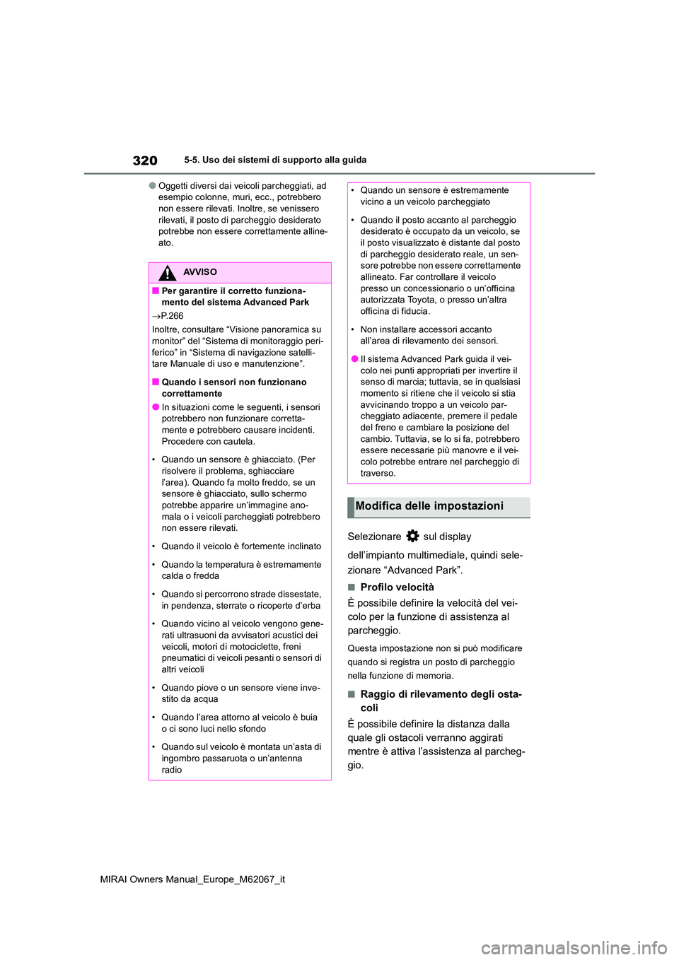 TOYOTA MIRAI 2020 Manuale duso (in Italian) 320
MIRAI Owners Manual_Europe_M62067_it
5-5. Uso dei sistemi di supporto alla guida
●Oggetti diversi dai veicoli parcheggiati, ad esempio colonne, muri, ecc., potrebbero non essere rilevati. Inolt TOYOTA MIRAI 2020 Manuale duso (in Italian) 320
MIRAI Owners Manual_Europe_M62067_it
5-5. Uso dei sistemi di supporto alla guida
●Oggetti diversi dai veicoli parcheggiati, ad esempio colonne, muri, ecc., potrebbero non essere rilevati. Inolt