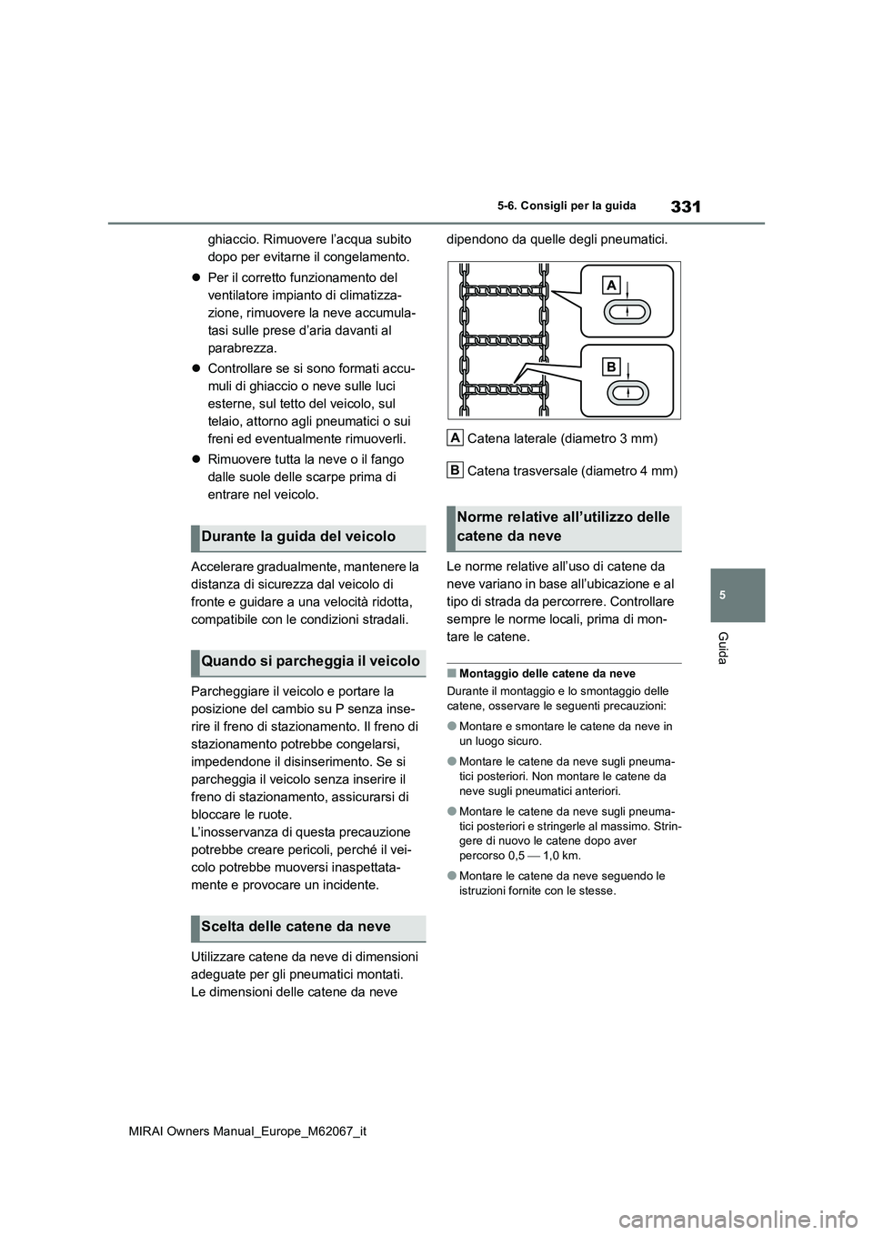 TOYOTA MIRAI 2020 Manuale duso (in Italian) 331
5
MIRAI Owners Manual_Europe_M62067_it
5-6. Consigli per la guida
Guida
ghiaccio. Rimuovere l’acqua subito
dopo per evitarne il congelamento.
Per il corretto funzionamento del
ventilato TOYOTA MIRAI 2020 Manuale duso (in Italian) 331
5
MIRAI Owners Manual_Europe_M62067_it
5-6. Consigli per la guida
Guida
ghiaccio. Rimuovere l’acqua subito
dopo per evitarne il congelamento.
Per il corretto funzionamento del
ventilato