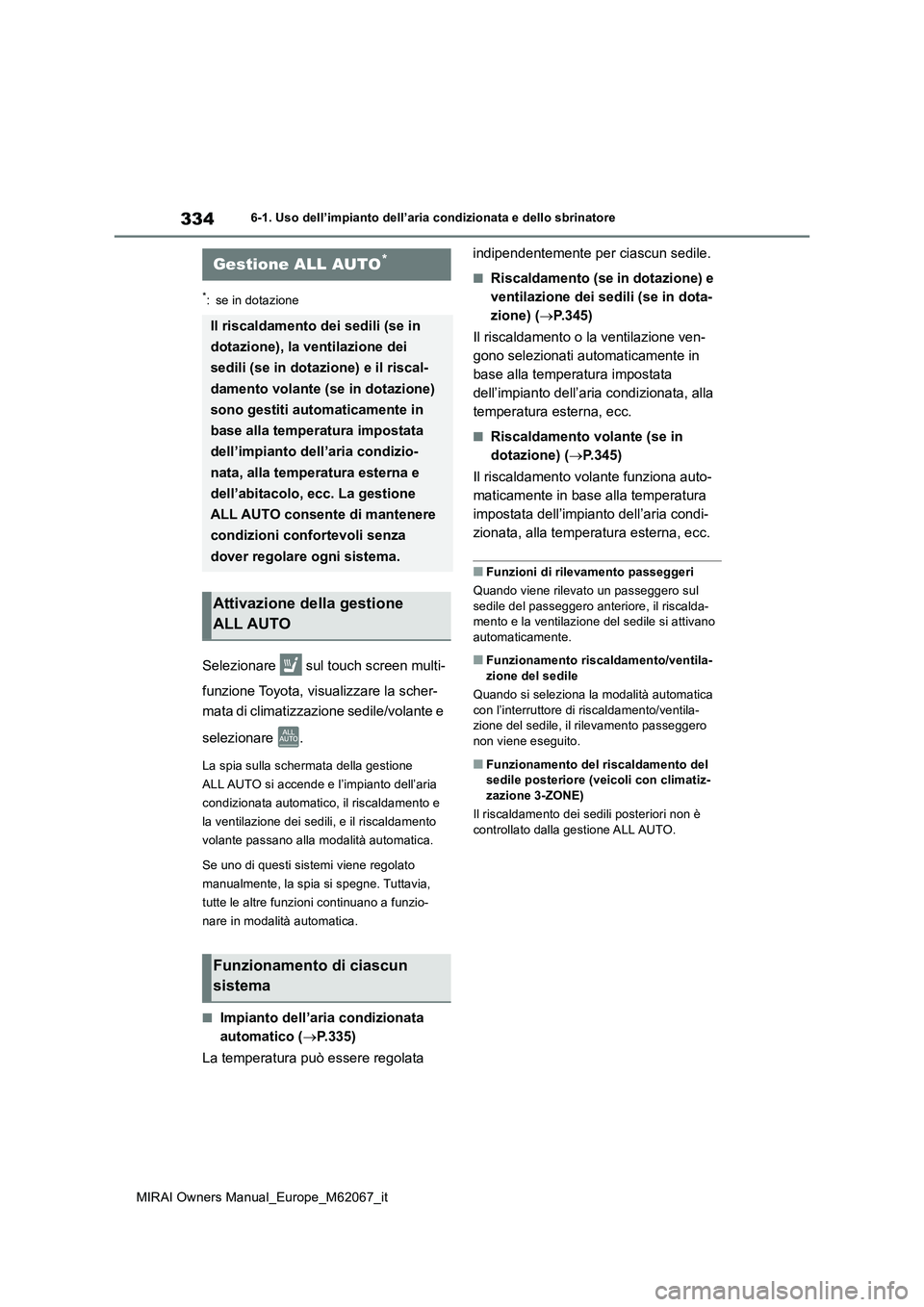 TOYOTA MIRAI 2020 Manuale duso (in Italian) 334
MIRAI Owners Manual_Europe_M62067_it
6-1. Uso dell’impianto dell’aria condizionata e dello sbrinatore
6-1.Uso dell’impia nto de ll’aria cond izion ata e de llo sbrina tore
*: se in d TOYOTA MIRAI 2020 Manuale duso (in Italian) 334
MIRAI Owners Manual_Europe_M62067_it
6-1. Uso dell’impianto dell’aria condizionata e dello sbrinatore
6-1.Uso dell’impia nto de ll’aria cond izion ata e de llo sbrina tore
*: se in d