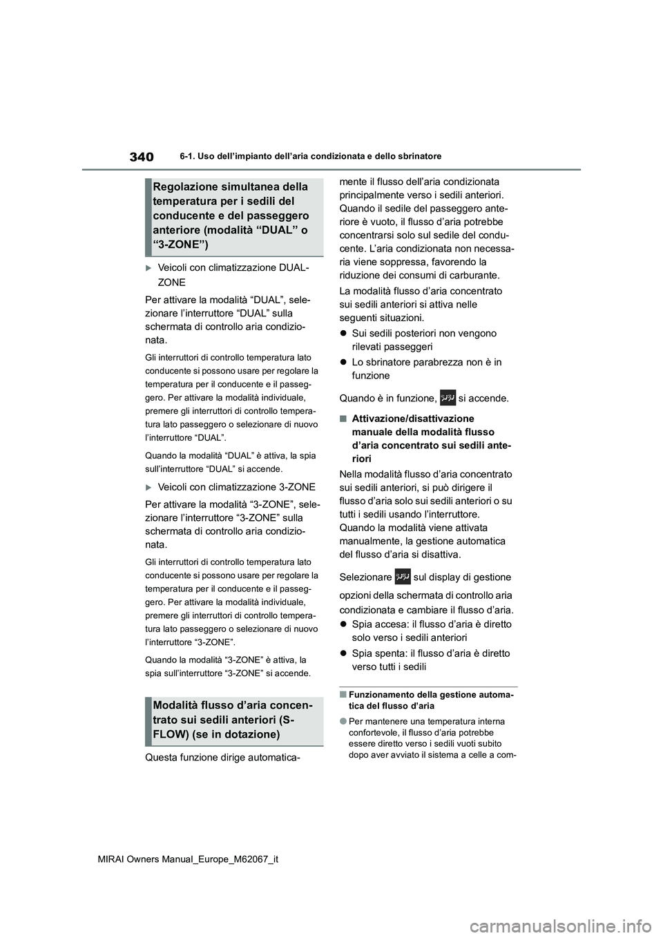 TOYOTA MIRAI 2020 Manuale duso (in Italian) 340
MIRAI Owners Manual_Europe_M62067_it
6-1. Uso dell’impianto dell’aria condizionata e dello sbrinatore
Veicoli con climatizzazione DUAL-
ZONE
Per attivare la modalità “DUAL”, sele-
z TOYOTA MIRAI 2020 Manuale duso (in Italian) 340
MIRAI Owners Manual_Europe_M62067_it
6-1. Uso dell’impianto dell’aria condizionata e dello sbrinatore
Veicoli con climatizzazione DUAL-
ZONE
Per attivare la modalità “DUAL”, sele-
z