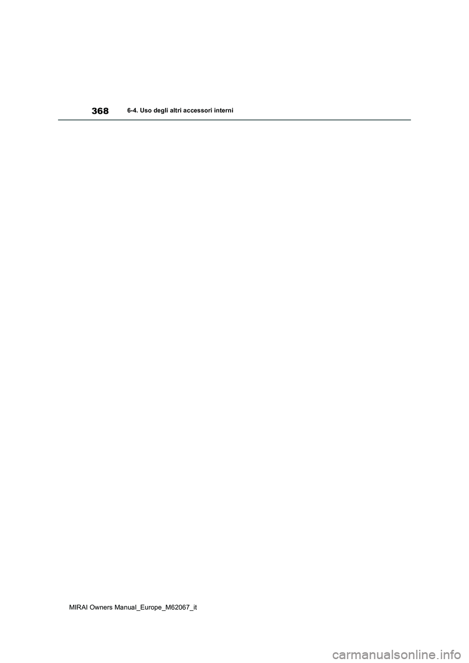 TOYOTA MIRAI 2020 Manuale duso (in Italian) 368
MIRAI Owners Manual_Europe_M62067_it
6-4. Uso degli altri accessori interni TOYOTA MIRAI 2020 Manuale duso (in Italian) 368
MIRAI Owners Manual_Europe_M62067_it
6-4. Uso degli altri accessori interni