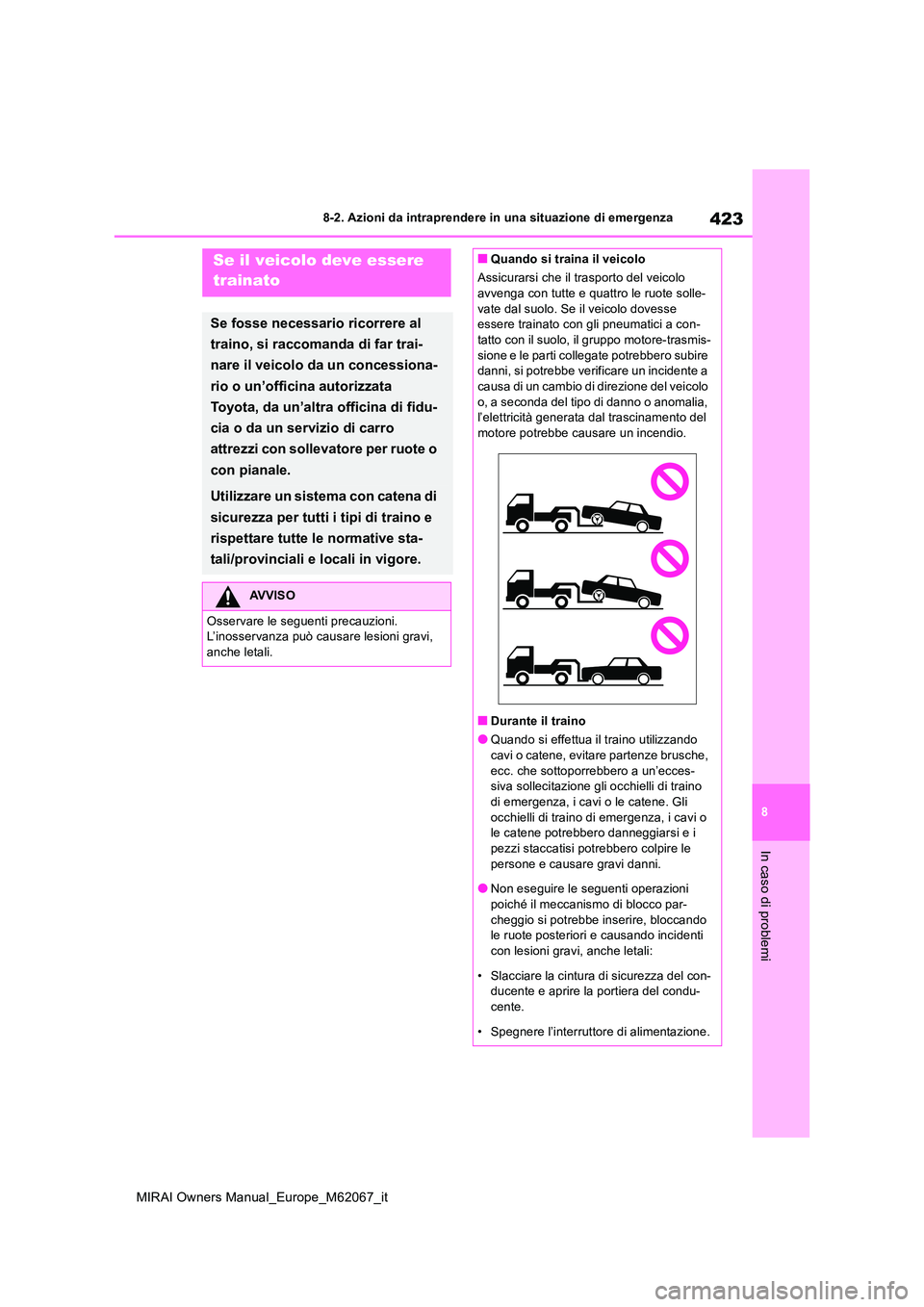 TOYOTA MIRAI 2020 Manuale duso (in Italian) 423
8
MIRAI Owners Manual_Europe_M62067_it
8-2. Azioni da intraprendere in una situazione di emergenza
In caso di problemi
8-2.Azioni d a intra pren dere in una situazione di emergenzaSe il veicol TOYOTA MIRAI 2020 Manuale duso (in Italian) 423
8
MIRAI Owners Manual_Europe_M62067_it
8-2. Azioni da intraprendere in una situazione di emergenza
In caso di problemi
8-2.Azioni d a intra pren dere in una situazione di emergenzaSe il veicol
