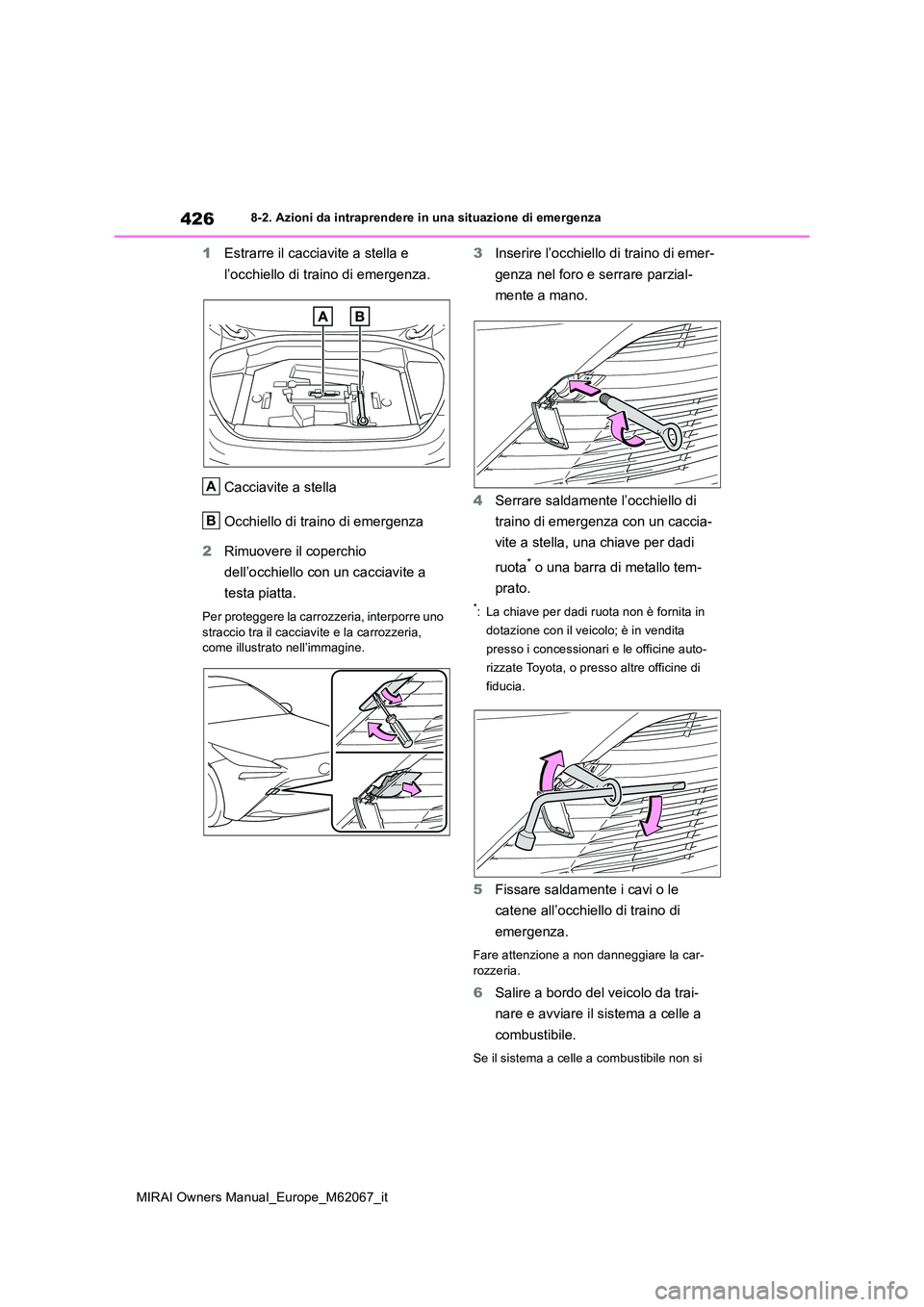 TOYOTA MIRAI 2020 Manuale duso (in Italian) 426
MIRAI Owners Manual_Europe_M62067_it
8-2. Azioni da intraprendere in una situazione di emergenza
1Estrarre il cacciavite a stella e
l’occhiello di traino di emergenza.
Cacciavite a stella
Oc TOYOTA MIRAI 2020 Manuale duso (in Italian) 426
MIRAI Owners Manual_Europe_M62067_it
8-2. Azioni da intraprendere in una situazione di emergenza
1Estrarre il cacciavite a stella e
l’occhiello di traino di emergenza.
Cacciavite a stella
Oc