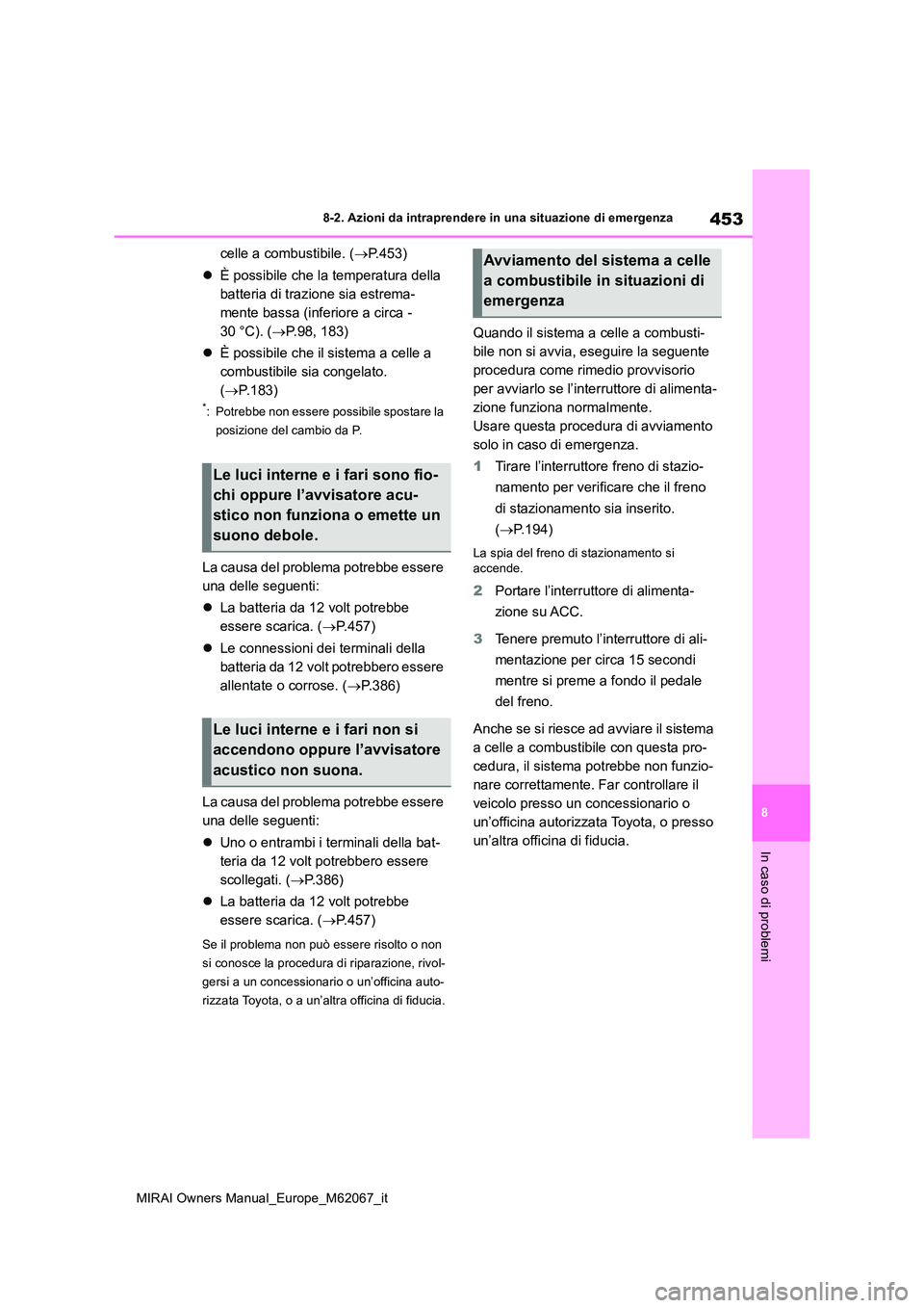 TOYOTA MIRAI 2020 Manuale duso (in Italian) 453
8
MIRAI Owners Manual_Europe_M62067_it
8-2. Azioni da intraprendere in una situazione di emergenza
In caso di problemi
celle a combustibile. (P.453)
È possibile che la temperatura della TOYOTA MIRAI 2020 Manuale duso (in Italian) 453
8
MIRAI Owners Manual_Europe_M62067_it
8-2. Azioni da intraprendere in una situazione di emergenza
In caso di problemi
celle a combustibile. (P.453)
È possibile che la temperatura della