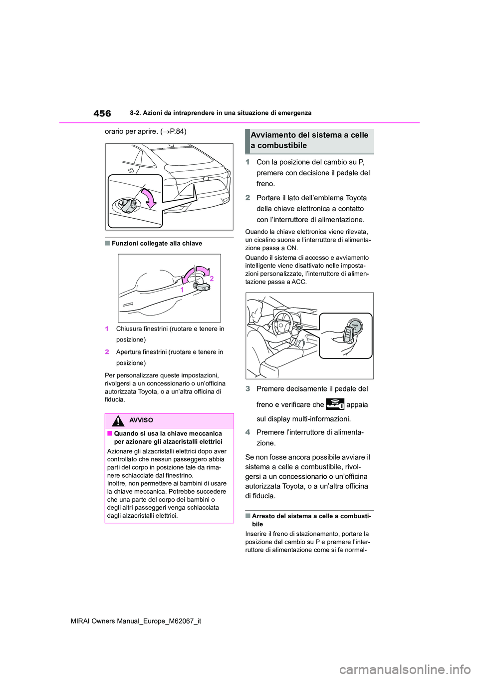 TOYOTA MIRAI 2020 Manuale duso (in Italian) 456
MIRAI Owners Manual_Europe_M62067_it
8-2. Azioni da intraprendere in una situazione di emergenza
orario per aprire. (P. 8 4 )
■Funzioni collegate alla chiave
1 Chiusura finestrini (ruotare e TOYOTA MIRAI 2020 Manuale duso (in Italian) 456
MIRAI Owners Manual_Europe_M62067_it
8-2. Azioni da intraprendere in una situazione di emergenza
orario per aprire. (P. 8 4 )
■Funzioni collegate alla chiave
1 Chiusura finestrini (ruotare e