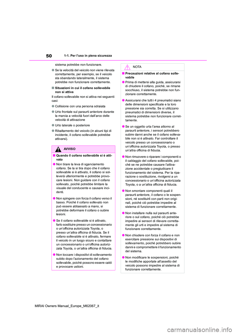 TOYOTA MIRAI 2020 Manuale duso (in Italian) 50
MIRAI Owners Manual_Europe_M62067_it
1-1. Per l’uso in piena sicurezza
sistema potrebbe non funzionare.
●Se la velocità del veicolo non viene rilevata
correttamente, per esempio, se il veic TOYOTA MIRAI 2020 Manuale duso (in Italian) 50
MIRAI Owners Manual_Europe_M62067_it
1-1. Per l’uso in piena sicurezza
sistema potrebbe non funzionare.
●Se la velocità del veicolo non viene rilevata
correttamente, per esempio, se il veic