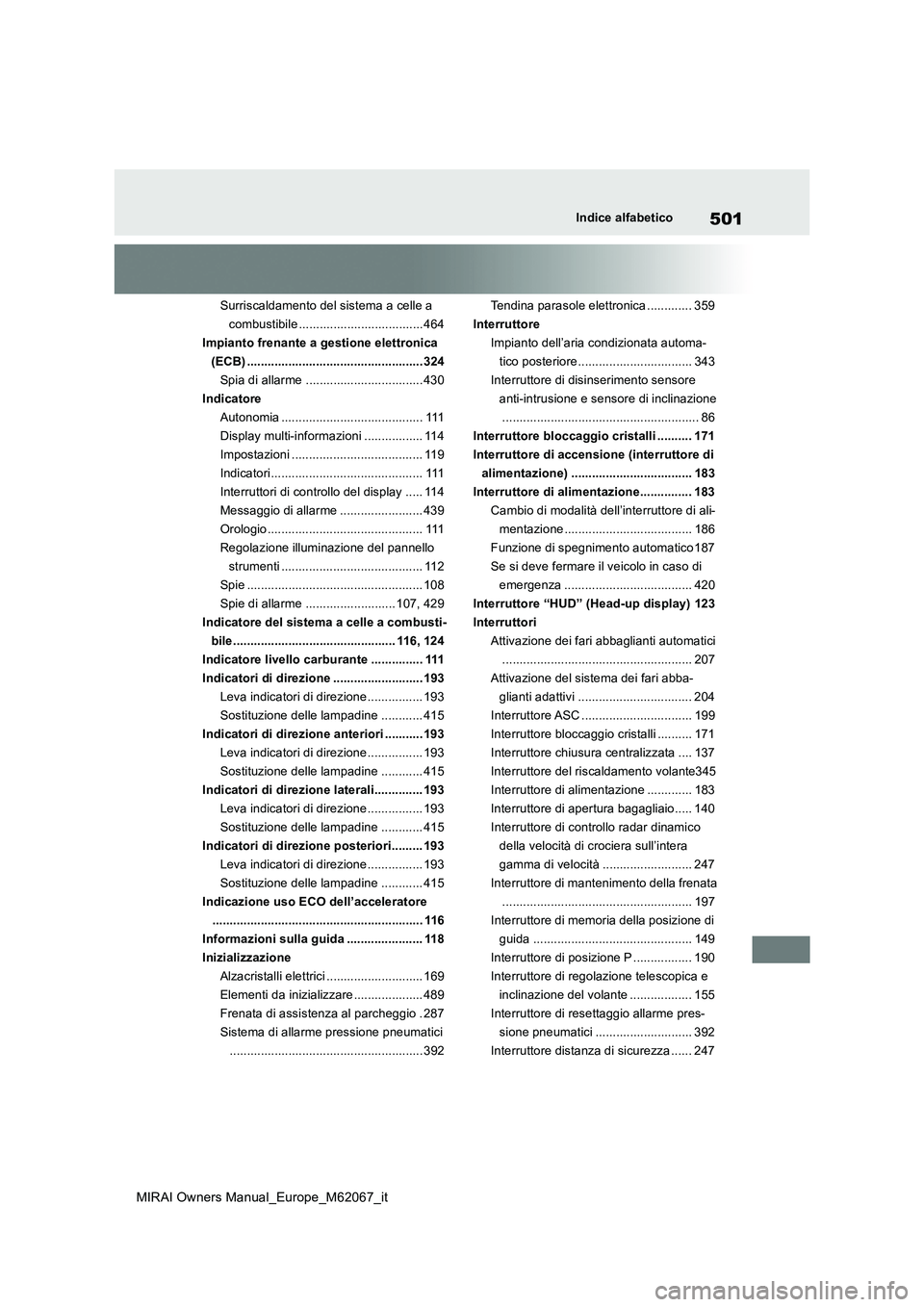TOYOTA MIRAI 2020 Manuale duso (in Italian) 501
MIRAI Owners Manual_Europe_M62067_it
Indice alfabetico
Surriscaldamento del sistema a celle a
combustibile ....................................464
Impianto frenante a gestione elettronica
(ECB) TOYOTA MIRAI 2020 Manuale duso (in Italian) 501
MIRAI Owners Manual_Europe_M62067_it
Indice alfabetico
Surriscaldamento del sistema a celle a
combustibile ....................................464
Impianto frenante a gestione elettronica
(ECB)