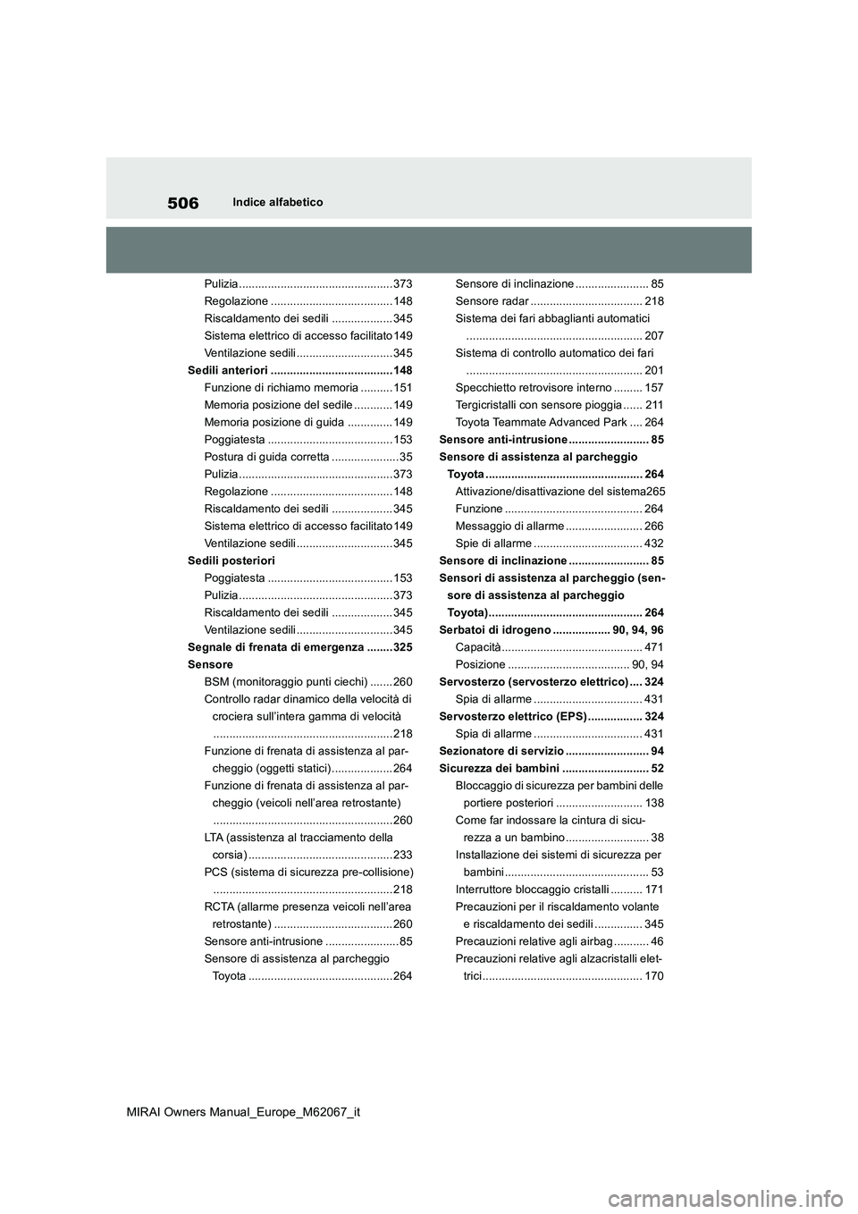 TOYOTA MIRAI 2020 Manuale duso (in Italian) 506
MIRAI Owners Manual_Europe_M62067_it
Indice alfabetico
Pulizia................................................ 373
Regolazione ...................................... 148
Riscaldamento dei sedili TOYOTA MIRAI 2020 Manuale duso (in Italian) 506
MIRAI Owners Manual_Europe_M62067_it
Indice alfabetico
Pulizia................................................ 373
Regolazione ...................................... 148
Riscaldamento dei sedili