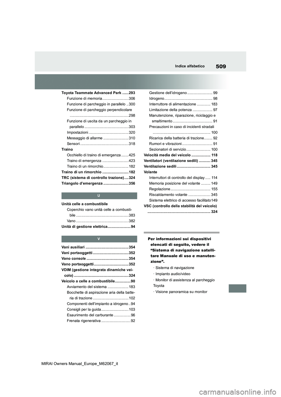 TOYOTA MIRAI 2020 Manuale duso (in Italian) 509
MIRAI Owners Manual_Europe_M62067_it
Indice alfabetico
Toyota Teammate Advanced Park ...... 293
Funzione di memoria......................... 306
Funzione di parcheggio in parallelo .. 300
Funzion TOYOTA MIRAI 2020 Manuale duso (in Italian) 509
MIRAI Owners Manual_Europe_M62067_it
Indice alfabetico
Toyota Teammate Advanced Park ...... 293
Funzione di memoria......................... 306
Funzione di parcheggio in parallelo .. 300
Funzion