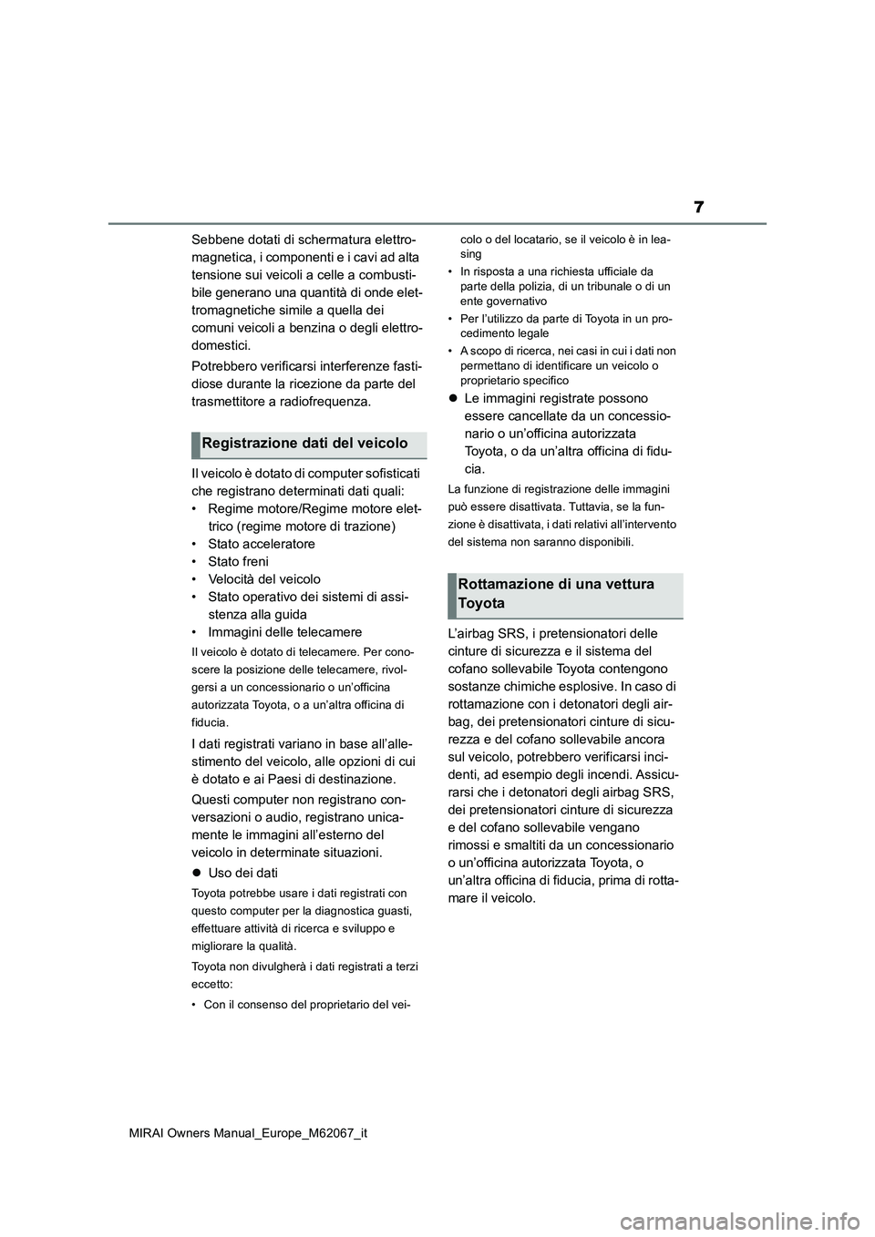 TOYOTA MIRAI 2020 Manuale duso (in Italian) 7
MIRAI Owners Manual_Europe_M62067_it
Sebbene dotati di schermatura elettro-
magnetica, i componenti e i cavi ad alta
tensione sui veicoli a celle a combusti-
bile generano una quantità di onde el TOYOTA MIRAI 2020 Manuale duso (in Italian) 7
MIRAI Owners Manual_Europe_M62067_it
Sebbene dotati di schermatura elettro-
magnetica, i componenti e i cavi ad alta
tensione sui veicoli a celle a combusti-
bile generano una quantità di onde el