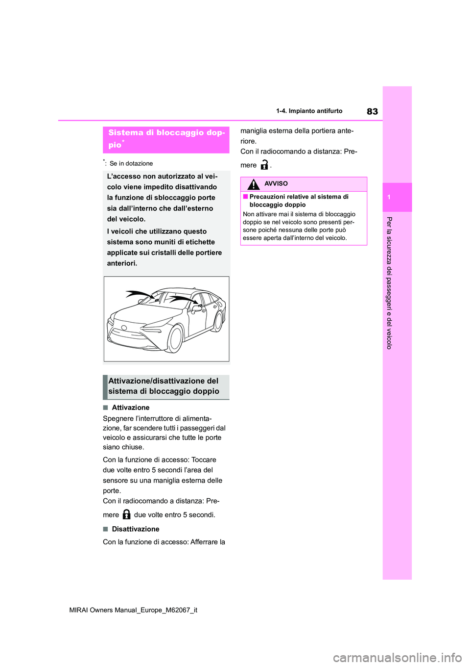 TOYOTA MIRAI 2020 Manuale duso (in Italian) 83
1
MIRAI Owners Manual_Europe_M62067_it
1-4. Impianto antifurto
Per la sicurezza dei passeggeri e del veicolo
*: Se in dotazione
■Attivazione
Spegnere l’interruttore di alimenta-
zione, far sc TOYOTA MIRAI 2020 Manuale duso (in Italian) 83
1
MIRAI Owners Manual_Europe_M62067_it
1-4. Impianto antifurto
Per la sicurezza dei passeggeri e del veicolo
*: Se in dotazione
■Attivazione
Spegnere l’interruttore di alimenta-
zione, far sc