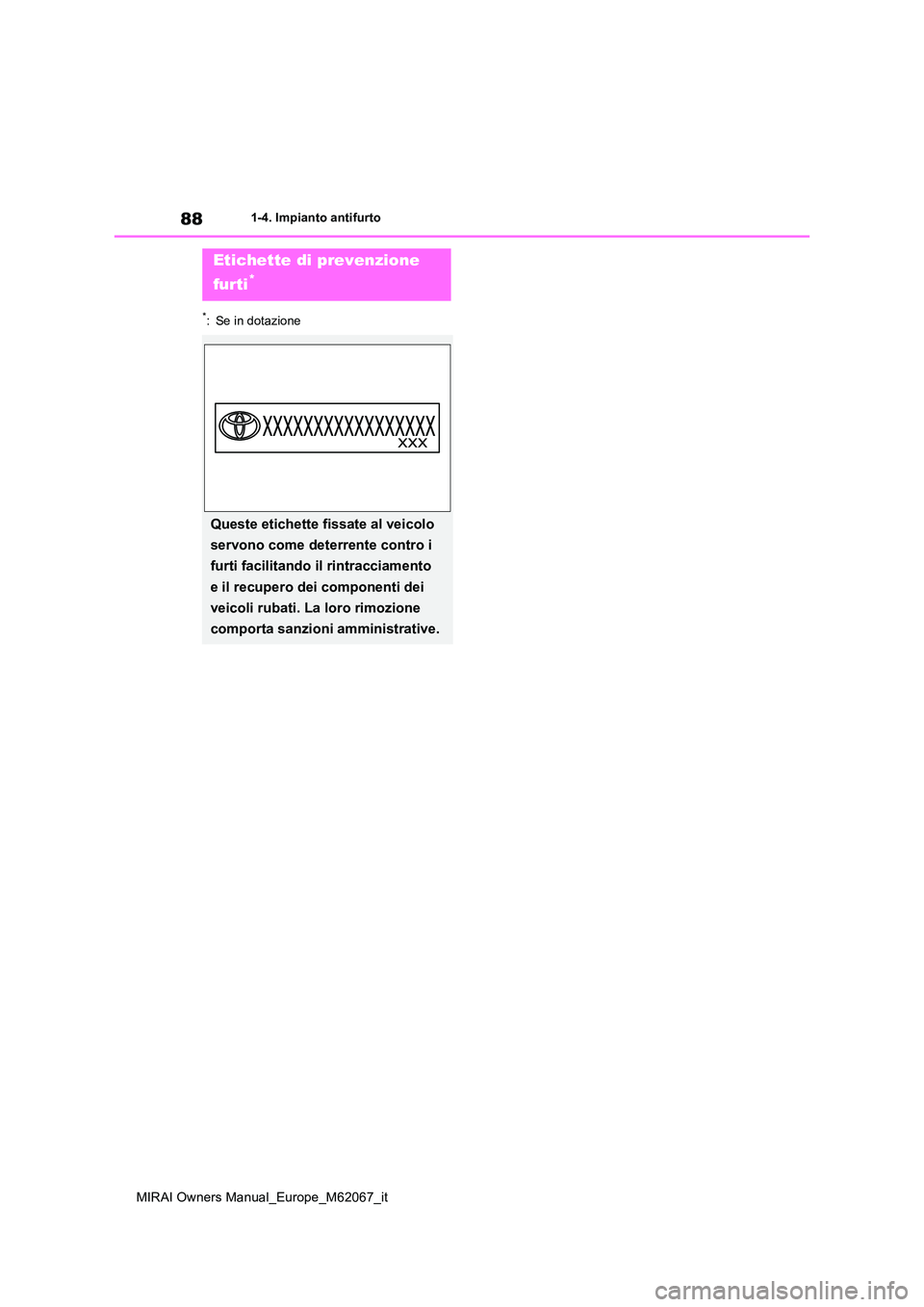 TOYOTA MIRAI 2020 Manuale duso (in Italian) 88
MIRAI Owners Manual_Europe_M62067_it
1-4. Impianto antifurto
*: Se in dotazione
Etichette di prevenzione
furti*
Queste etichette fissate al veicolo
servono come deterrente contro i
furti faci TOYOTA MIRAI 2020 Manuale duso (in Italian) 88
MIRAI Owners Manual_Europe_M62067_it
1-4. Impianto antifurto
*: Se in dotazione
Etichette di prevenzione
furti*
Queste etichette fissate al veicolo
servono come deterrente contro i
furti faci