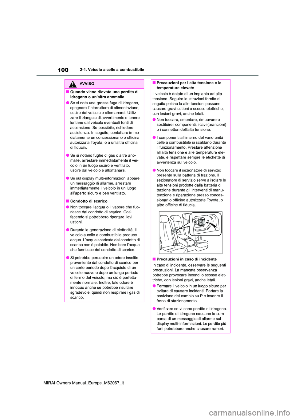 TOYOTA MIRAI 2020 Manuale duso (in Italian) 100
MIRAI Owners Manual_Europe_M62067_it
2-1. Veicolo a celle a combustibile
AVVISO
■Quando viene rilevata una perdita di
idrogeno o un’altra anomalia
●Se si nota una grossa fuga di idrogeno, TOYOTA MIRAI 2020 Manuale duso (in Italian) 100
MIRAI Owners Manual_Europe_M62067_it
2-1. Veicolo a celle a combustibile
AVVISO
■Quando viene rilevata una perdita di
idrogeno o un’altra anomalia
●Se si nota una grossa fuga di idrogeno,