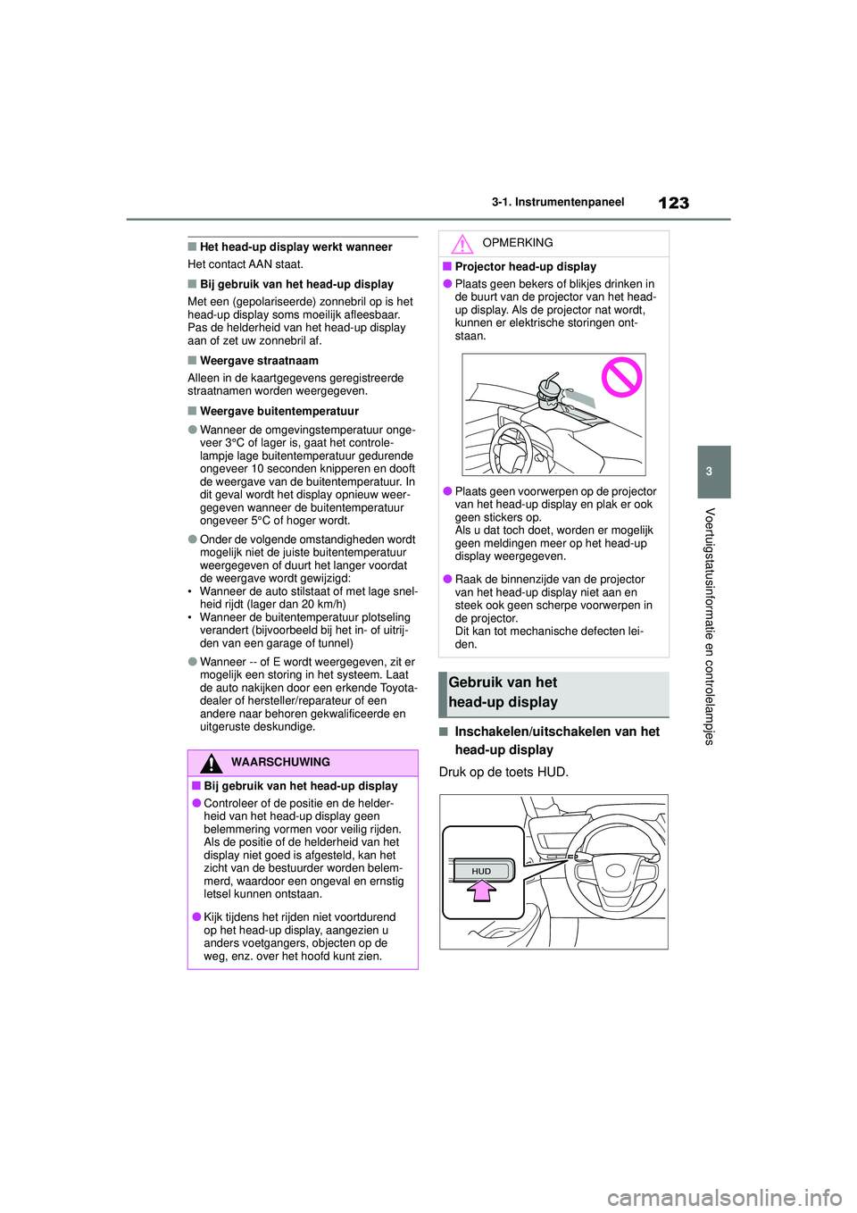 TOYOTA MIRAI 2020 Instructieboekje (in Dutch) 123
3
MIRAI Handleiding_Europa_M62035_nl
3-1. Instrumentenpaneel
Voertuigstatusinformatie en controlelampjes
■Het head-up display werkt wanneer
Het contact AAN staat.
■Bij gebruik van het head-up TOYOTA MIRAI 2020 Instructieboekje (in Dutch) 123
3
MIRAI Handleiding_Europa_M62035_nl
3-1. Instrumentenpaneel
Voertuigstatusinformatie en controlelampjes
■Het head-up display werkt wanneer
Het contact AAN staat.
■Bij gebruik van het head-up