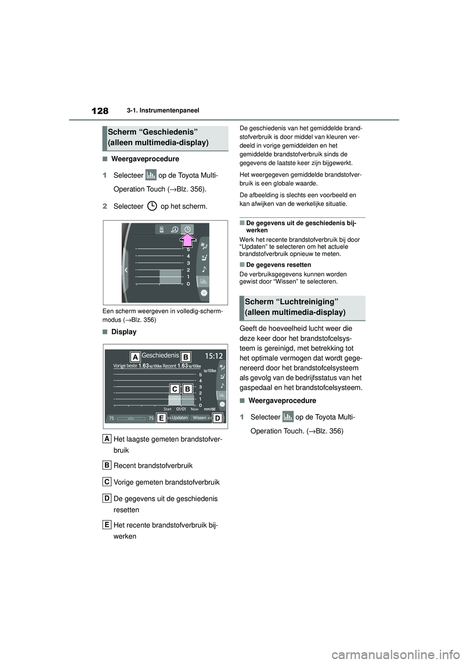 TOYOTA MIRAI 2020 Instructieboekje (in Dutch) 128
MIRAI Handleiding_Europa_M62035_nl
3-1. Instrumentenpaneel
■Weergaveprocedure
1 Selecteer op de Toyota Multi-
Operation Touch ( →Blz. 356).
2 Selecteer op het scherm.
Een scherm weergeven TOYOTA MIRAI 2020 Instructieboekje (in Dutch) 128
MIRAI Handleiding_Europa_M62035_nl
3-1. Instrumentenpaneel
■Weergaveprocedure
1 Selecteer op de Toyota Multi-
Operation Touch ( →Blz. 356).
2 Selecteer op het scherm.
Een scherm weergeven