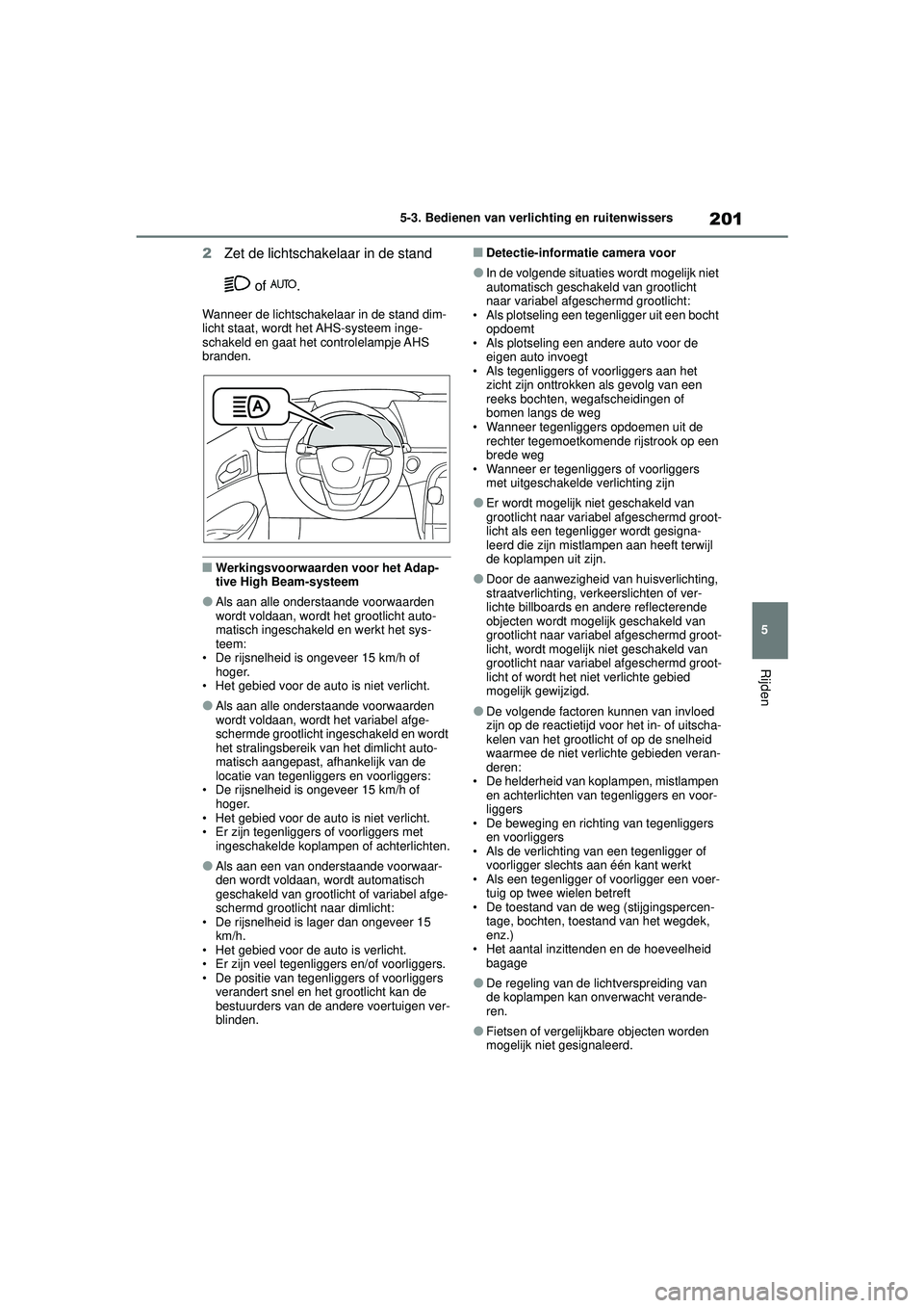 TOYOTA MIRAI 2020 Instructieboekje (in Dutch) 201
5
MIRAI Handleiding_Europa_M62035_nl
5-3. Bedienen van verlichting en ruitenwissers
Rijden
2Zet de lichtschakelaar in de stand
of .
Wanneer de lichtschakelaar in de stand dim-
licht staat, word TOYOTA MIRAI 2020 Instructieboekje (in Dutch) 201
5
MIRAI Handleiding_Europa_M62035_nl
5-3. Bedienen van verlichting en ruitenwissers
Rijden
2Zet de lichtschakelaar in de stand
of .
Wanneer de lichtschakelaar in de stand dim-
licht staat, word