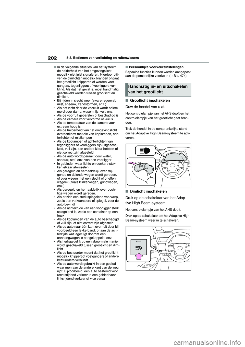 TOYOTA MIRAI 2020 Instructieboekje (in Dutch) 202
MIRAI Handleiding_Europa_M62035_nl
5-3. Bedienen van verlichting en ruitenwissers
●In de volgende situaties kan het systeem
de helderheid van het omgevingslicht
mogelijk niet juist signaleren. TOYOTA MIRAI 2020 Instructieboekje (in Dutch) 202
MIRAI Handleiding_Europa_M62035_nl
5-3. Bedienen van verlichting en ruitenwissers
●In de volgende situaties kan het systeem
de helderheid van het omgevingslicht
mogelijk niet juist signaleren.