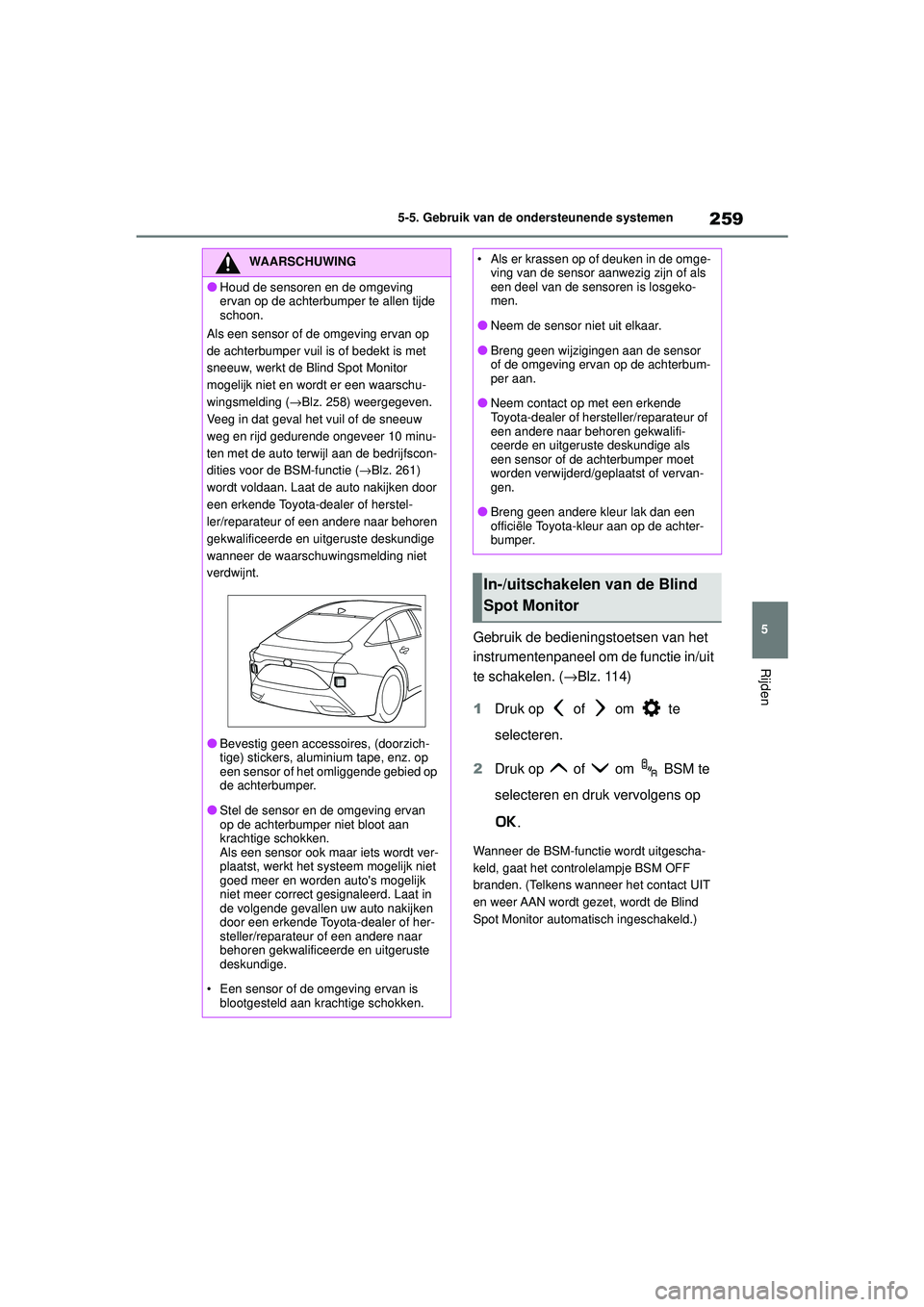 TOYOTA MIRAI 2020 Instructieboekje (in Dutch) 259
5
MIRAI Handleiding_Europa_M62035_nl
5-5. Gebruik van de ondersteunende systemen
Rijden
Gebruik de bedieningstoetsen van het
instrumentenpaneel om de functie in/uit
te schakelen. ( →Blz. 114)
TOYOTA MIRAI 2020 Instructieboekje (in Dutch) 259
5
MIRAI Handleiding_Europa_M62035_nl
5-5. Gebruik van de ondersteunende systemen
Rijden
Gebruik de bedieningstoetsen van het
instrumentenpaneel om de functie in/uit
te schakelen. ( →Blz. 114)