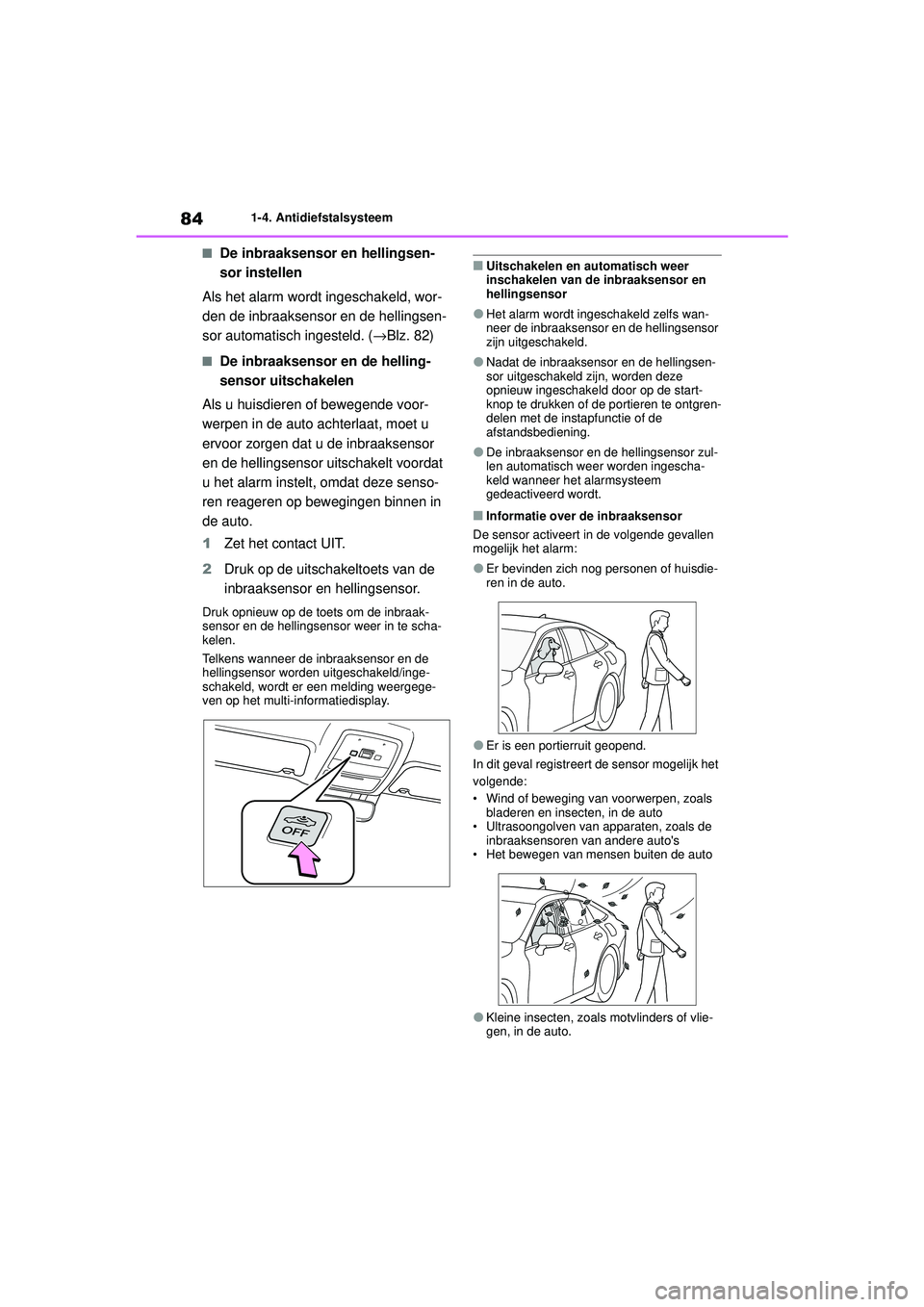 TOYOTA MIRAI 2020 Instructieboekje (in Dutch) 84
MIRAI Handleiding_Europa_M62035_nl
1-4. Antidiefstalsysteem
■De inbraaksensor en hellingsen-
sor instellen
Als het alarm wordt ingeschakeld, wor-
den de inbraaksensor en de hellingsen-
sor automa TOYOTA MIRAI 2020 Instructieboekje (in Dutch) 84
MIRAI Handleiding_Europa_M62035_nl
1-4. Antidiefstalsysteem
■De inbraaksensor en hellingsen-
sor instellen
Als het alarm wordt ingeschakeld, wor-
den de inbraaksensor en de hellingsen-
sor automa