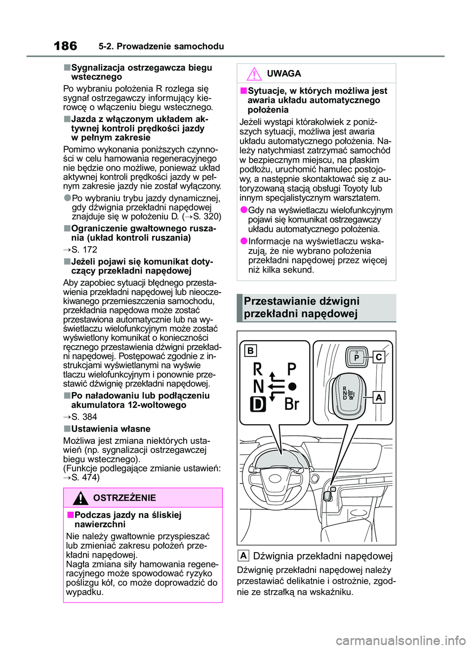 TOYOTA MIRAI 2020  Instrukcja obsługi (in Polish) Sygnalizacja ostrzegawcza biegu
wstecznego
Po wybraniu po∏o˝enia R rozlega si´
sygna∏ ostrzegawczy informujàcy kie-
rowc´ o w∏àczeniu biegu wstecznego.
Jazda z w∏àczonym uk∏adem ak-
ty
