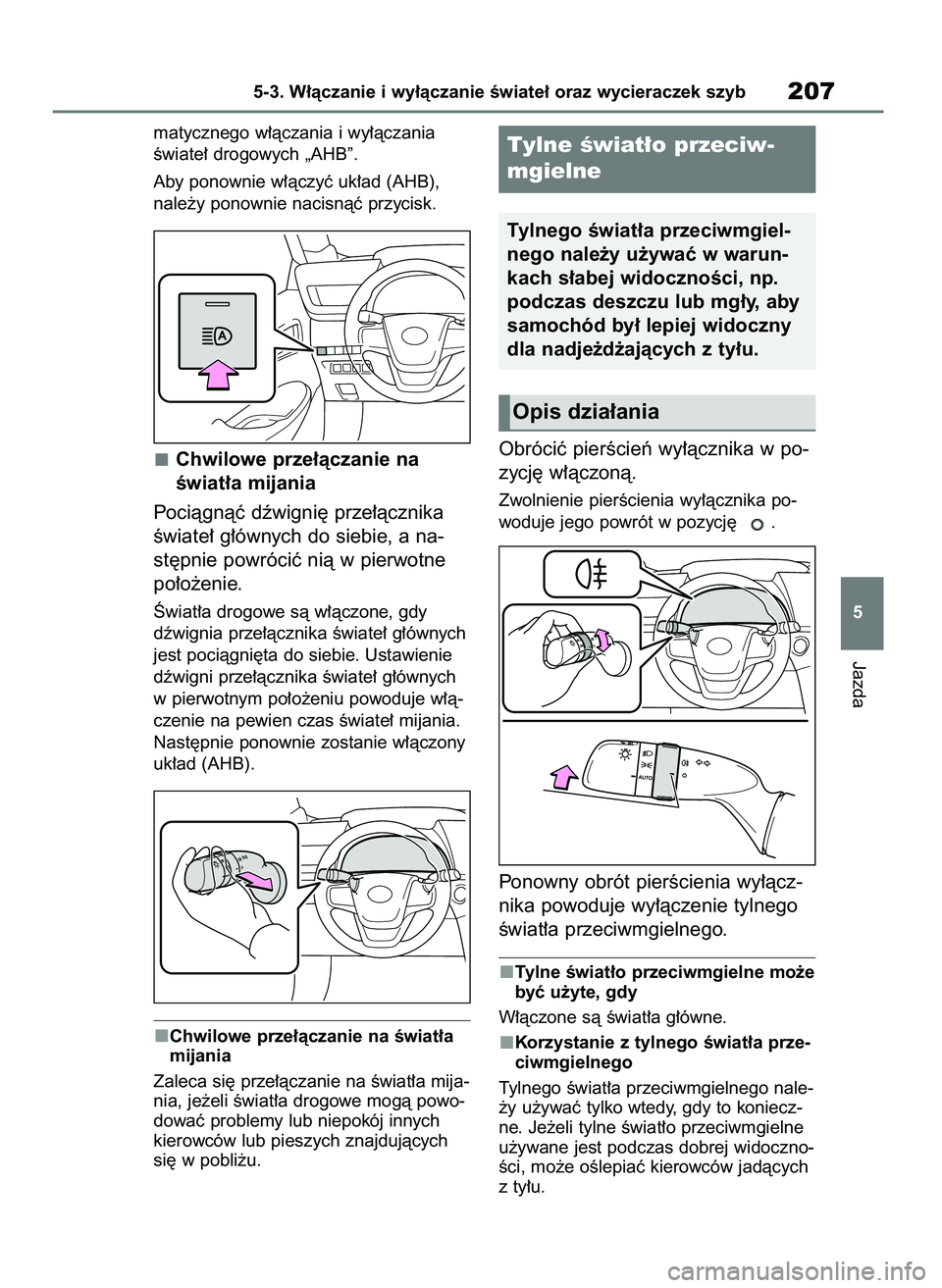 TOYOTA MIRAI 2020  Instrukcja obsługi (in Polish) matycznego w∏àczania i wy∏àczania
Êwiate∏ drogowych „AHB”.
Aby ponownie w∏àczyç uk∏ad (AHB),
nale˝y ponownie nacisnàç przycisk.
Chwilowe prze∏àczanie na
Êwiat∏a mijania
Poc