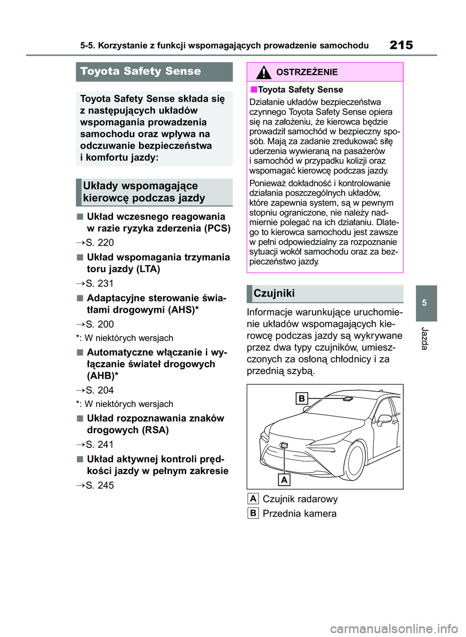 TOYOTA MIRAI 2020  Instrukcja obsługi (in Polish) Uk∏ad wczesnego reagowania
w razie ryzyka zderzenia (PCS)
S. 220
Uk∏ad wspomagania trzymania
toru jazdy (LTA)
S. 231
Adaptacyjne sterowanie Êwia-
t∏ami drogowymi (AHS)*
S. 200
*: W niektóry