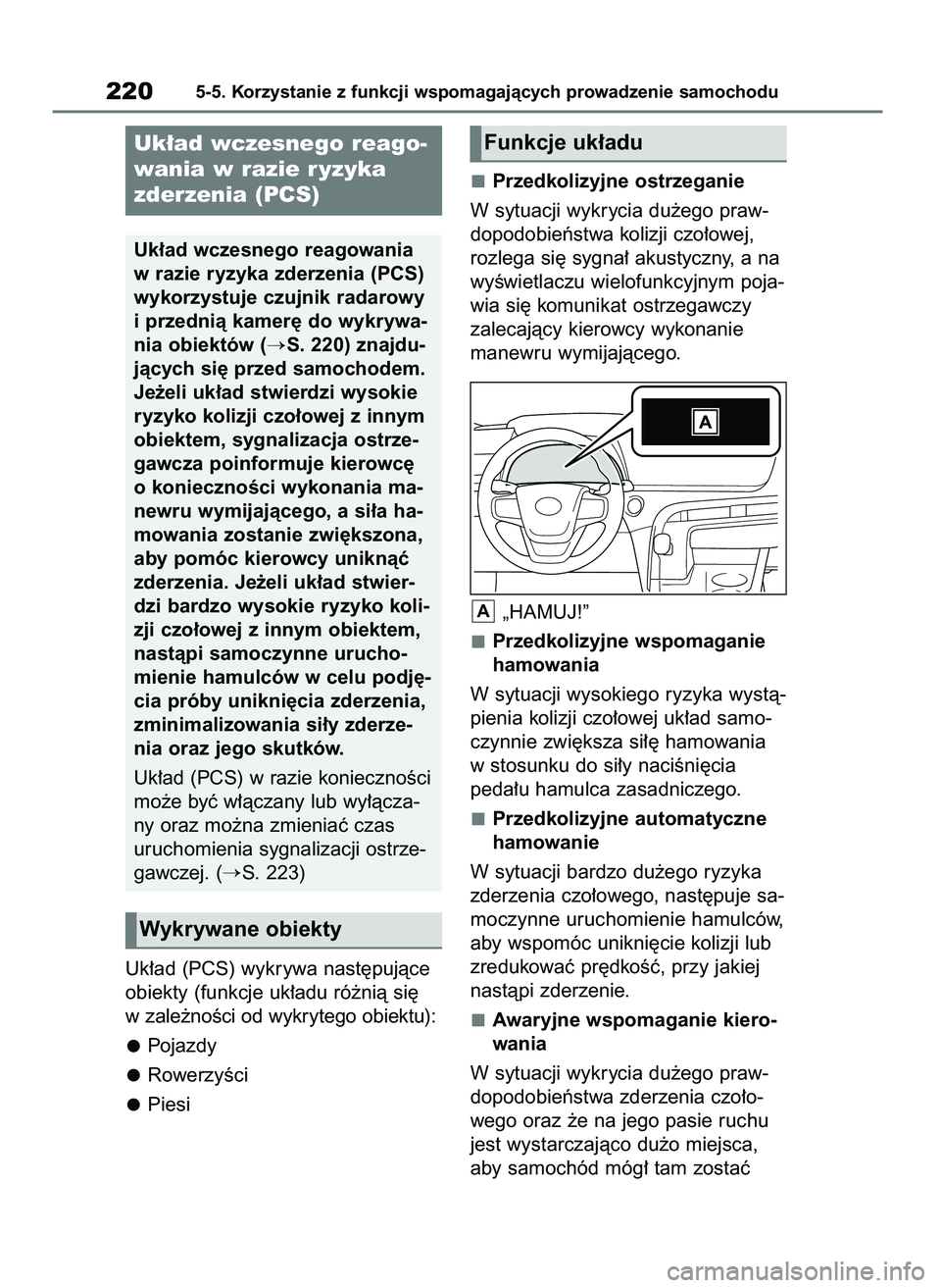 TOYOTA MIRAI 2020  Instrukcja obsługi (in Polish) Uk∏ad (PCS) wykrywa nast´pujàce
obiekty (funkcje uk∏adu ró˝nià si´
w zale˝noÊci od wykrytego obiektu):
Pojazdy
RowerzyÊci
PiesiPrzedkolizyjne ostrzeganie
W sytuacji wykrycia du˝ego praw-
