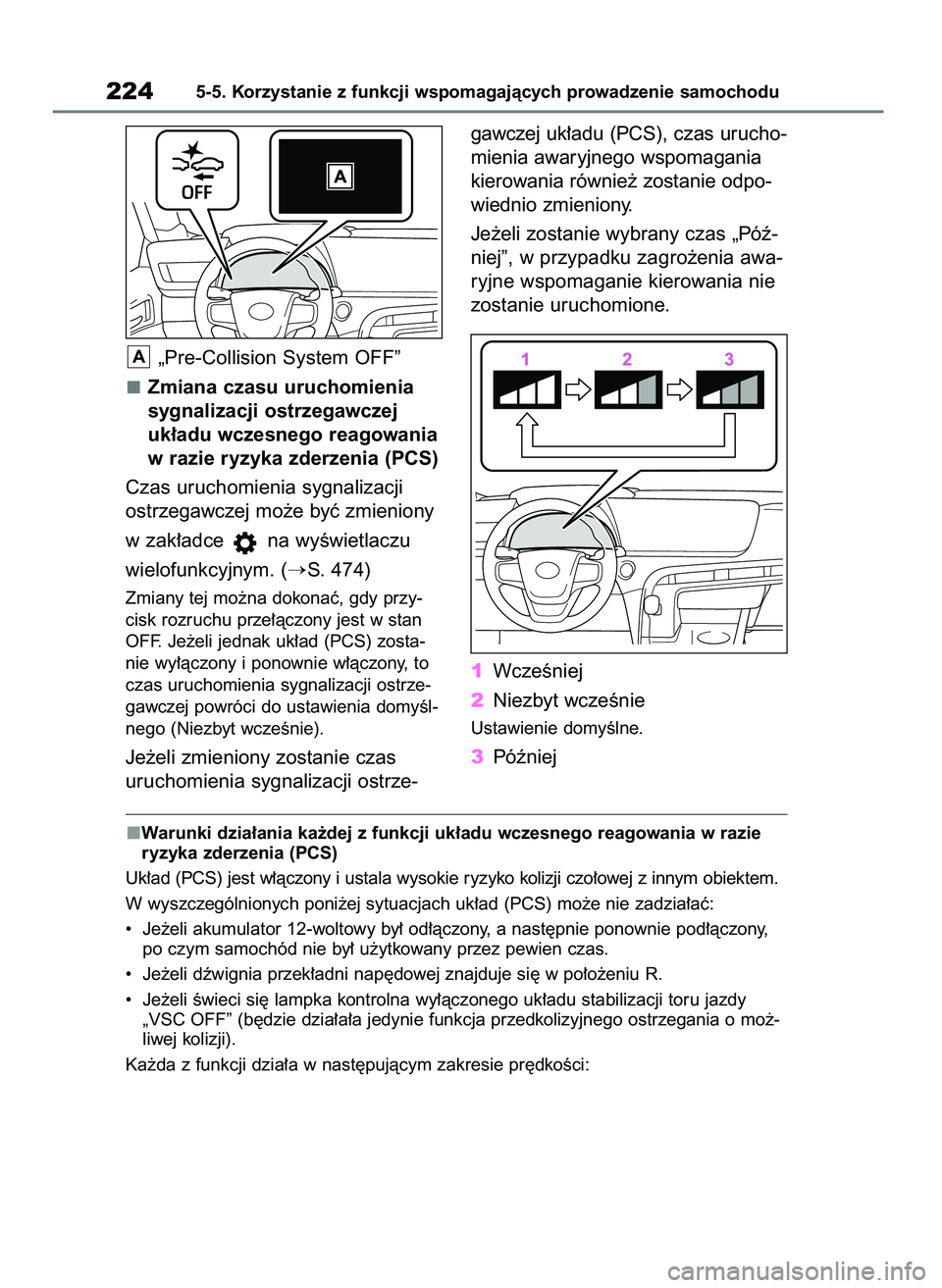 TOYOTA MIRAI 2020  Instrukcja obsługi (in Polish) „Pre-Collision System OFF”
Zmiana czasu uruchomienia
sygnalizacji ostrzegawczej
uk∏adu wczesnego reagowania
w razie ryzyka zderzenia (PCS)
Czas uruchomienia sygnalizacji
ostrzegawczej mo˝e byç