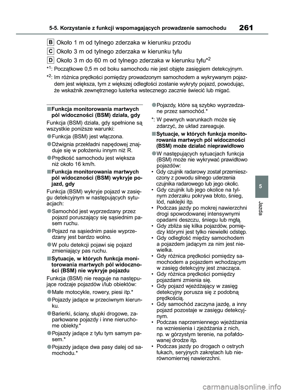 TOYOTA MIRAI 2020  Instrukcja obsługi (in Polish) Funkcja monitorowania martwych
pól widocznoÊci (BSM) dzia∏a, gdy
Funkcja (BSM) dzia∏a, gdy spe∏nione sà
wszystkie poni˝sze warunki:
Funkcja (BSM) jest w∏àczona.
Dêwignia przek∏adni nap