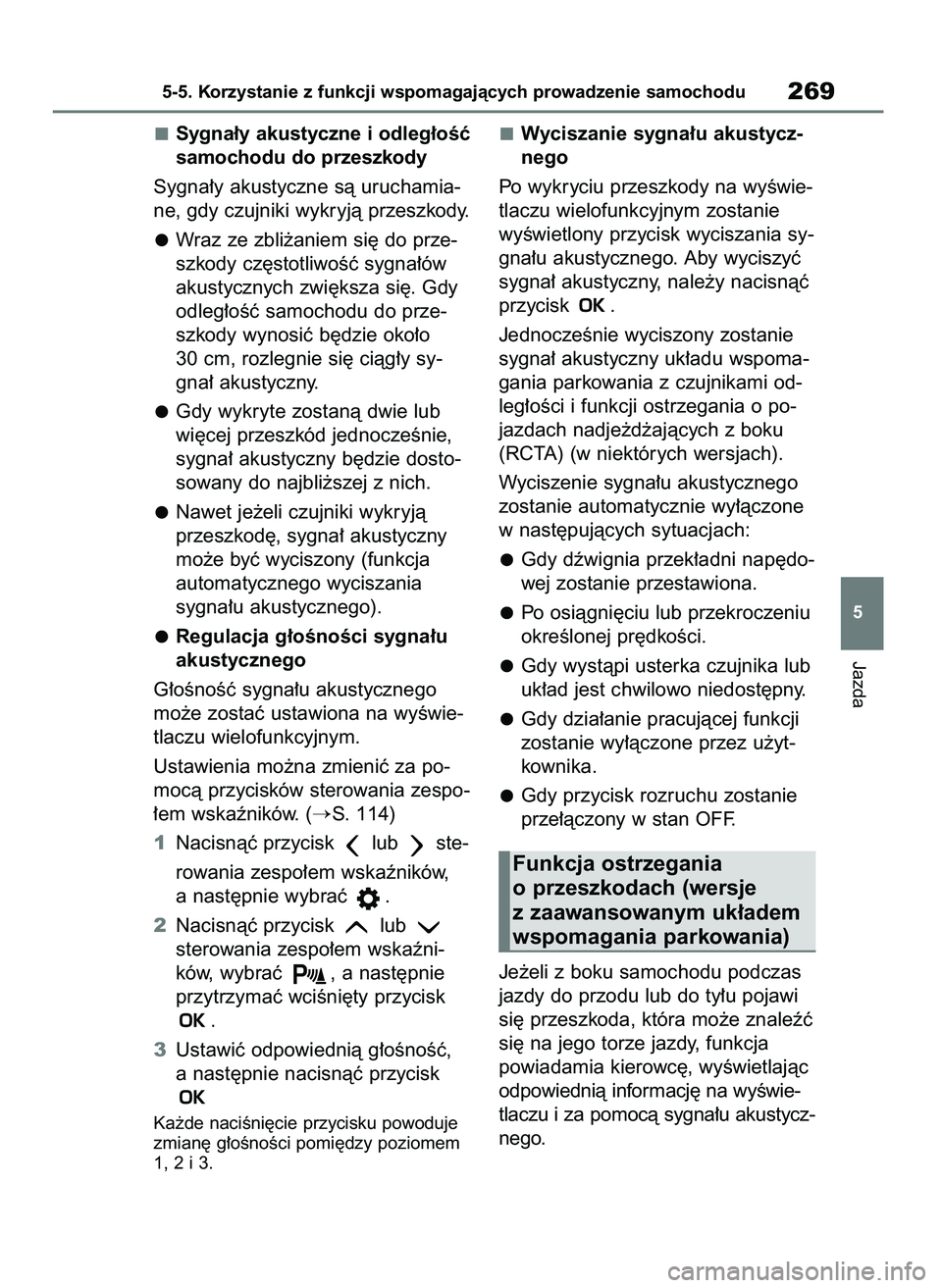 TOYOTA MIRAI 2020  Instrukcja obsługi (in Polish) Sygna∏y akustyczne i odleg∏oÊç
samochodu do przeszkody
Sygna∏y akustyczne sà uruchamia-
ne, gdy czujniki wykryjà przeszkody.
Wraz ze zbli˝aniem si´ do prze-
szkody cz´stotliwoÊç sygna