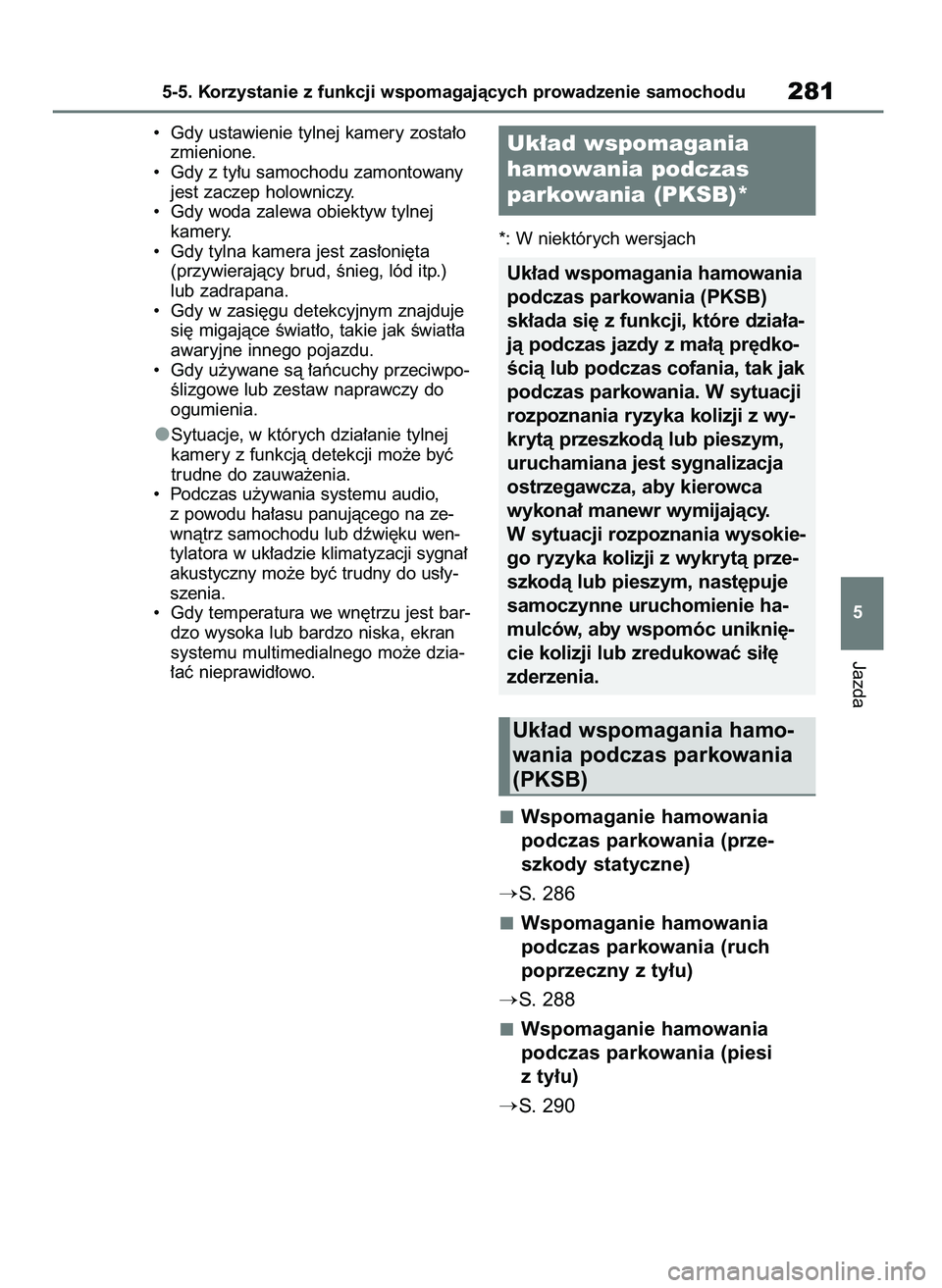 TOYOTA MIRAI 2020  Instrukcja obsługi (in Polish) •  Gdy ustawienie tylnej kamery zosta∏o
zmienione.
•  Gdy z ty∏u samochodu zamontowany
jest zaczep holowniczy.
•  Gdy woda zalewa obiektyw tylnej 
kamery.
•  Gdy tylna kamera jest zas∏on