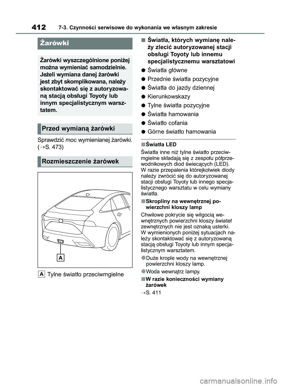 TOYOTA MIRAI 2020  Instrukcja obsługi (in Polish) Sprawdziç moc wymienianej ˝arówki.
(
S. 473)
Tylne Êwiat∏o przeciwmgielneÂwiat∏a, których wymian´ nale-
˝y zleciç autoryzowanej stacji
obs∏ugi Toyoty lub innemu
specjalistycznemu warsz