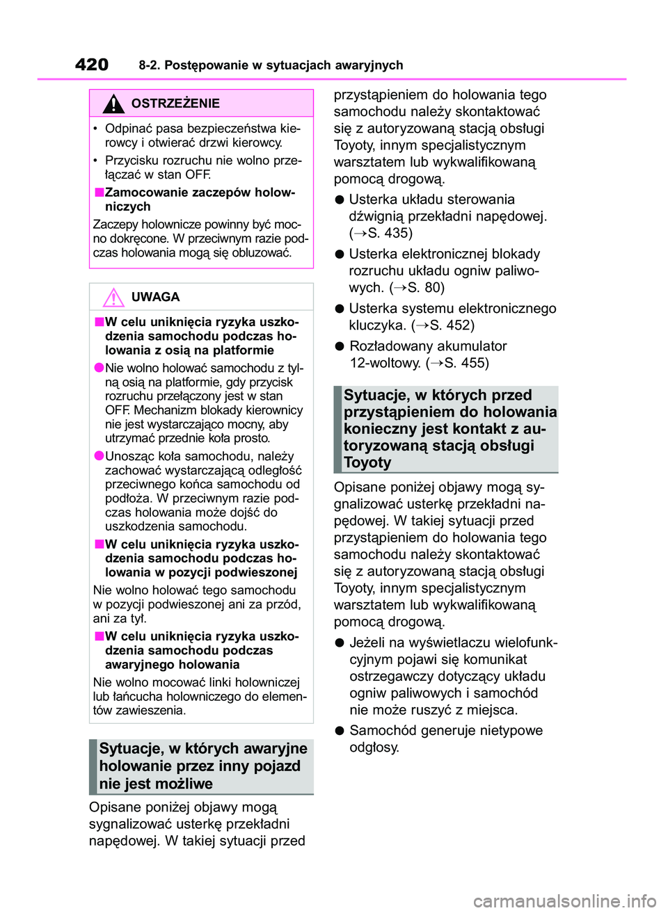 TOYOTA MIRAI 2020  Instrukcja obsługi (in Polish) Opisane poni˝ej objawy mogà 
sygnalizowaç usterk´ przek∏adni
nap´dowej. W takiej sytuacji przedprzystàpieniem do holowania tego
samochodu nale˝y skontaktowaç
si´ z autoryzowanà stacjà obs