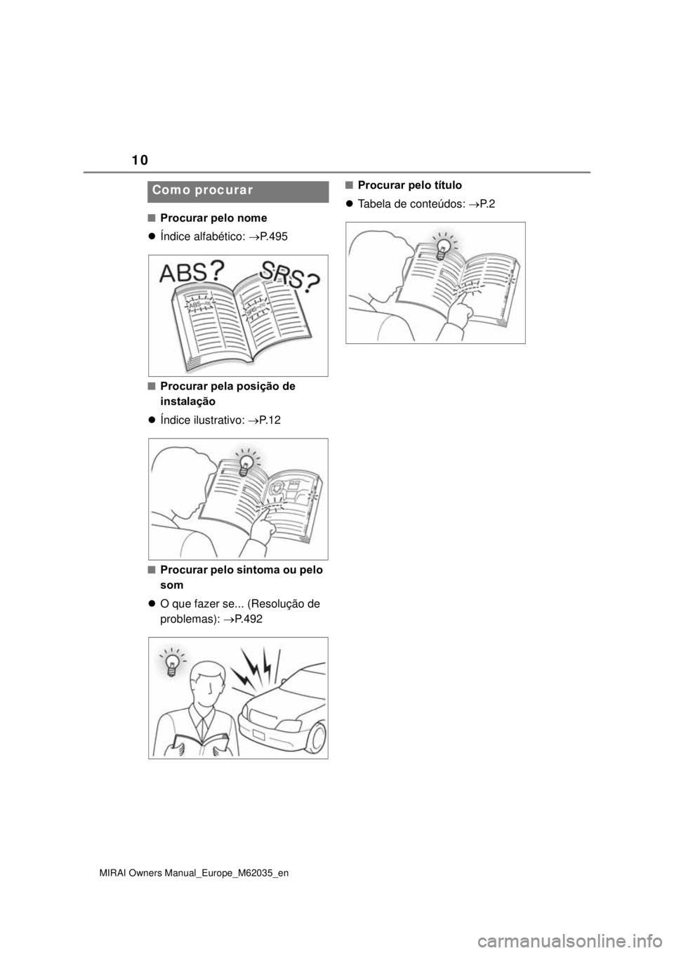 TOYOTA MIRAI 2020 Manual de utilização (in Portuguese) 10
MIRAI Owners Manual_Europe_M62035_en
Procurar pelo nome
Índice alfabético: P. 4 9 5
Procurar pela posição de
instalação
Índice ilustrativo: P. 1 2
Procurar pelo sint TOYOTA MIRAI 2020 Manual de utilização (in Portuguese) 10
MIRAI Owners Manual_Europe_M62035_en
Procurar pelo nome
Índice alfabético: P. 4 9 5
Procurar pela posição de
instalação
Índice ilustrativo: P. 1 2
Procurar pelo sint