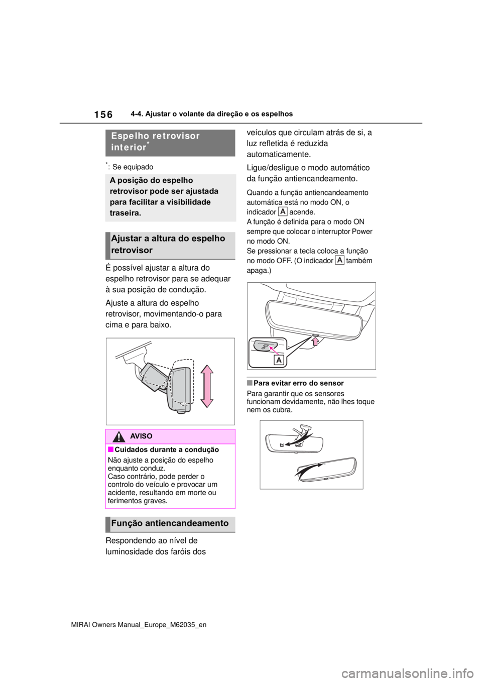 TOYOTA MIRAI 2020 Manual de utilização (in Portuguese) 156
MIRAI Owners Manual_Europe_M62035_en
4-4. Ajustar o volante da direção e os espelhos
*: Se equipado
É possível ajustar a altura do
espelho retrovisor para se adequar
à sua posição de c TOYOTA MIRAI 2020 Manual de utilização (in Portuguese) 156
MIRAI Owners Manual_Europe_M62035_en
4-4. Ajustar o volante da direção e os espelhos
*: Se equipado
É possível ajustar a altura do
espelho retrovisor para se adequar
à sua posição de c
