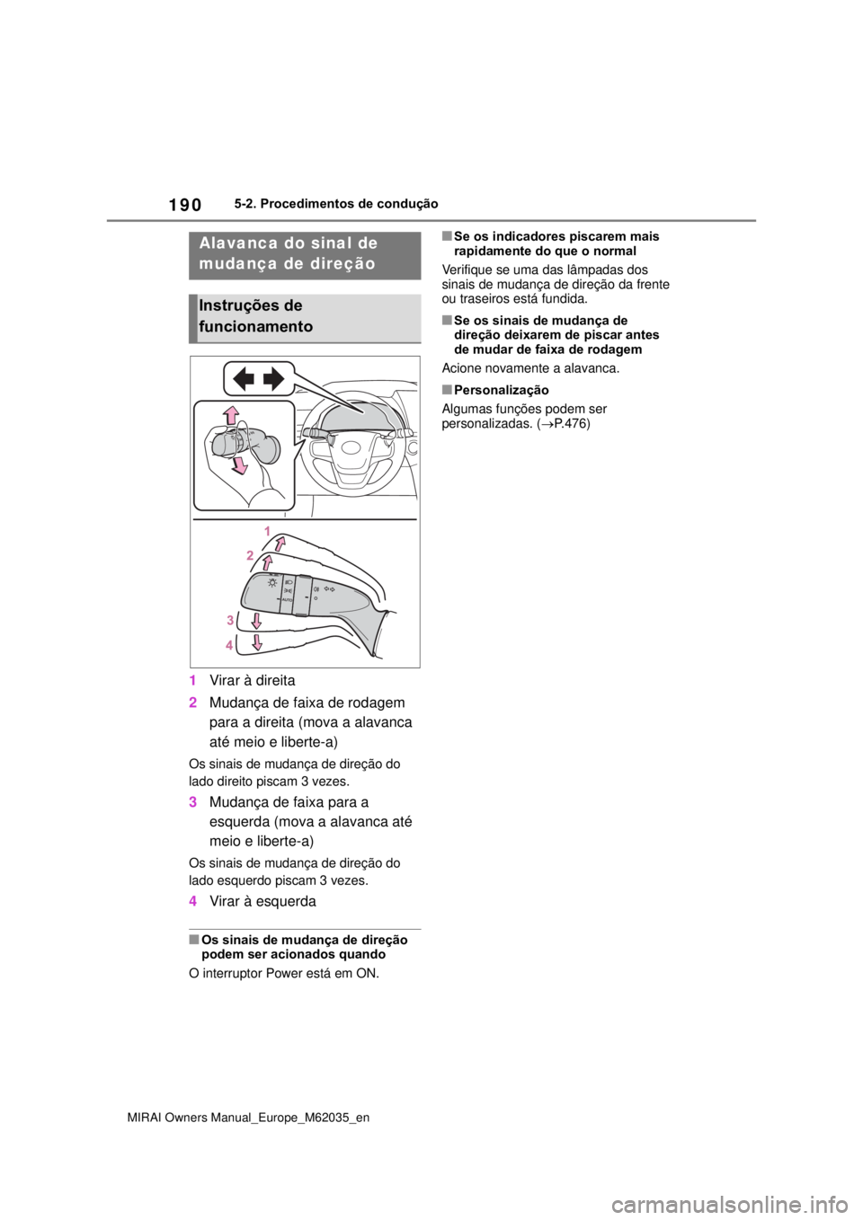 TOYOTA MIRAI 2020 Manual de utilização (in Portuguese) 190
MIRAI Owners Manual_Europe_M62035_en
5-2. Procedimentos de condução
1Virar à direita
2Mudança de faixa de rodagem
para a direita (mova a alavanca
até meio e liberte-a)
Os sinais de mudança TOYOTA MIRAI 2020 Manual de utilização (in Portuguese) 190
MIRAI Owners Manual_Europe_M62035_en
5-2. Procedimentos de condução
1Virar à direita
2Mudança de faixa de rodagem
para a direita (mova a alavanca
até meio e liberte-a)
Os sinais de mudança